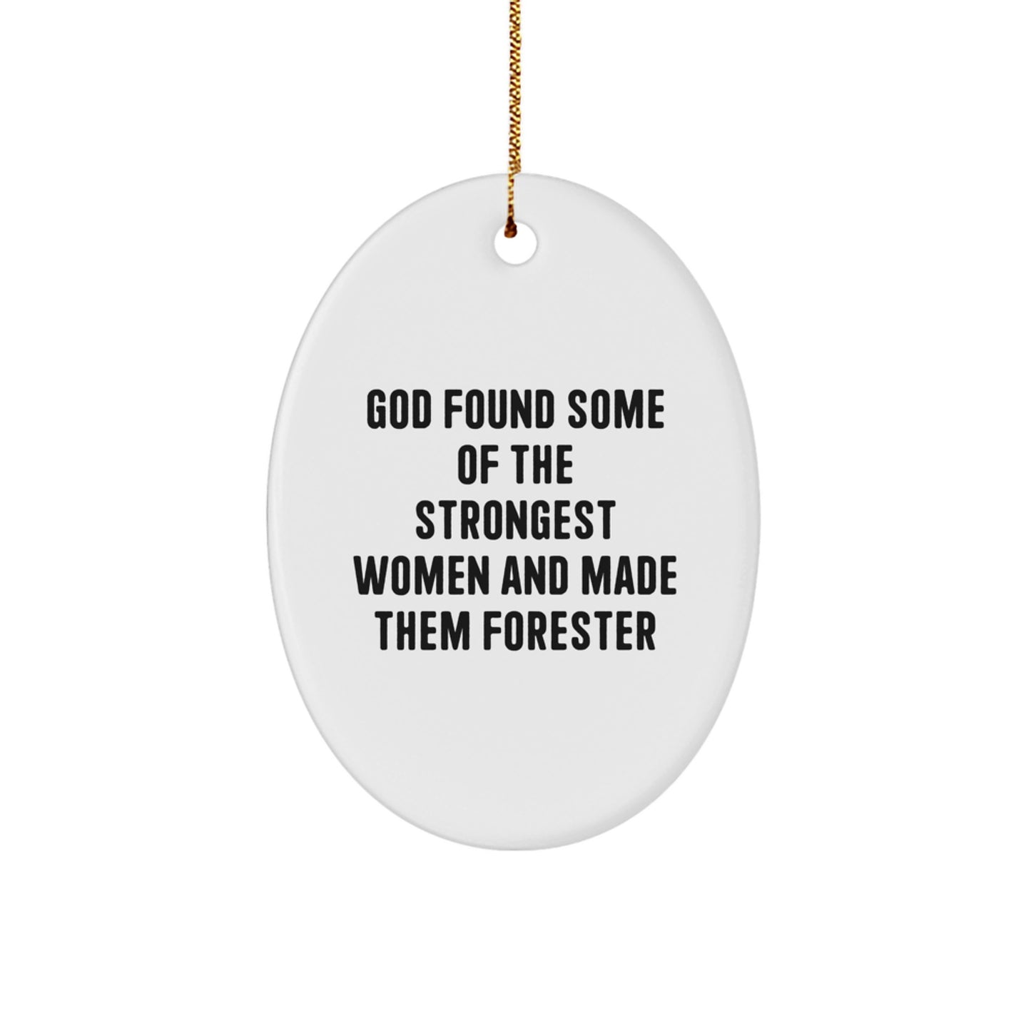 Funny Forester Gifts, Oval Ornament for Strong Women, 'God Found Some Of The Strongest Women And Made Them Forester' Christmas Unique Gifts from Friends, Family, Coworkers - Image 1
