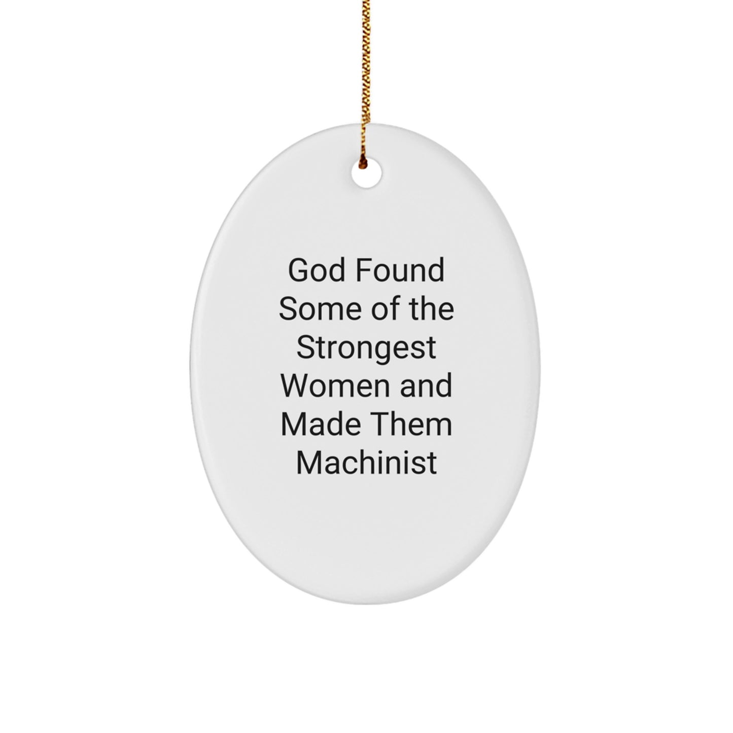Funny Gifts from Men to Women Machinist Enthusiasts, Unique Oval Ornament for Christmas with Inspirational Quote, 'God Found Some Of The Strongest Women And Made Them Machinist' - Image 1