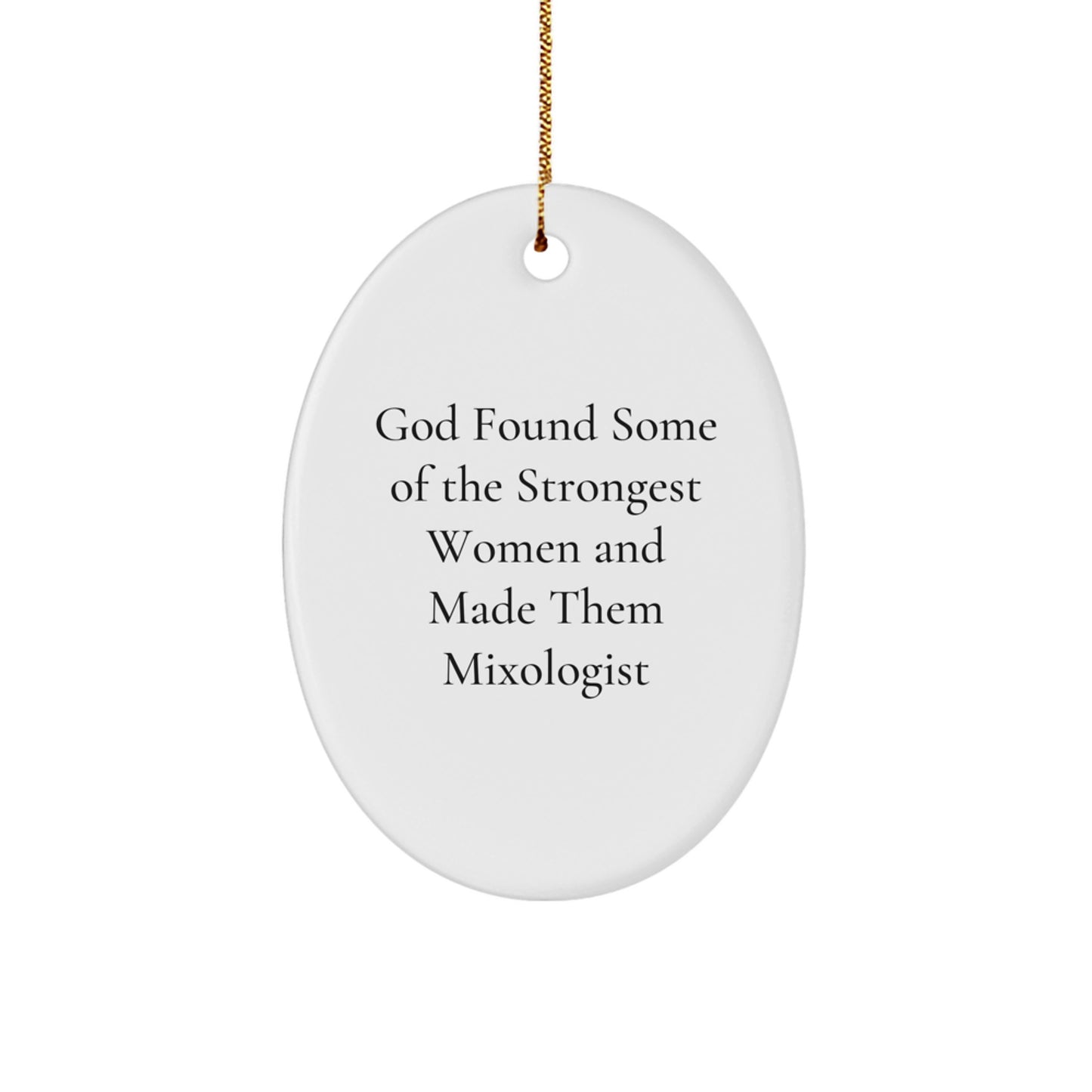 Funny Mixologist Gifts from Men - Oval Ornament - God Found Some Of The Strongest Women And Made Them 'Mixologists' - Unique Christmas Unique Gift for Women Friends Family Coworkers - Image 1