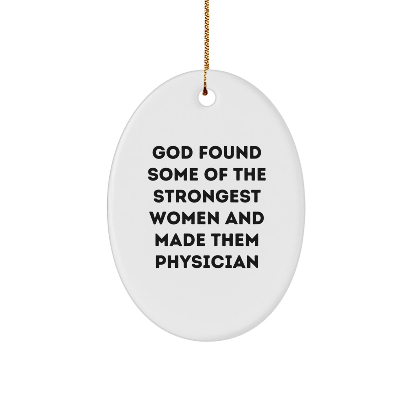 Gifts from Friends and Family for the Amazing Physician - Oval Ornament - Inspirational Quote - 'God Found Some Of The Strongest Women And Made Them Physician' - Christmas Unique Gifts - Image 1
