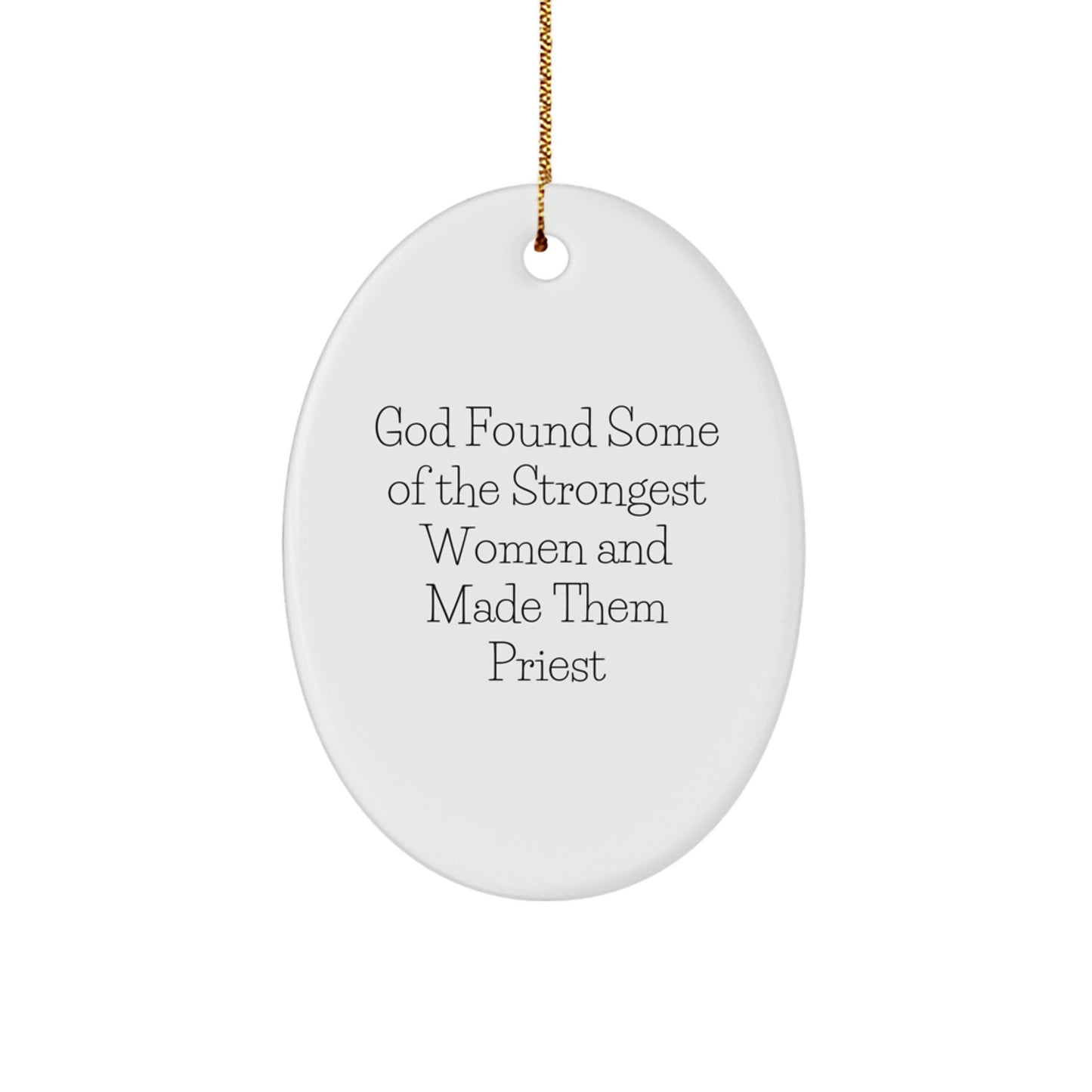 Funny Priest Gifts for Men Women Friends Coworkers Family - God Found Some Of The Strongest Women And Made Them Priest Oval Ornament, White, 3.25" tall, 1/8" thick, Perfect for Christmas - Image 1