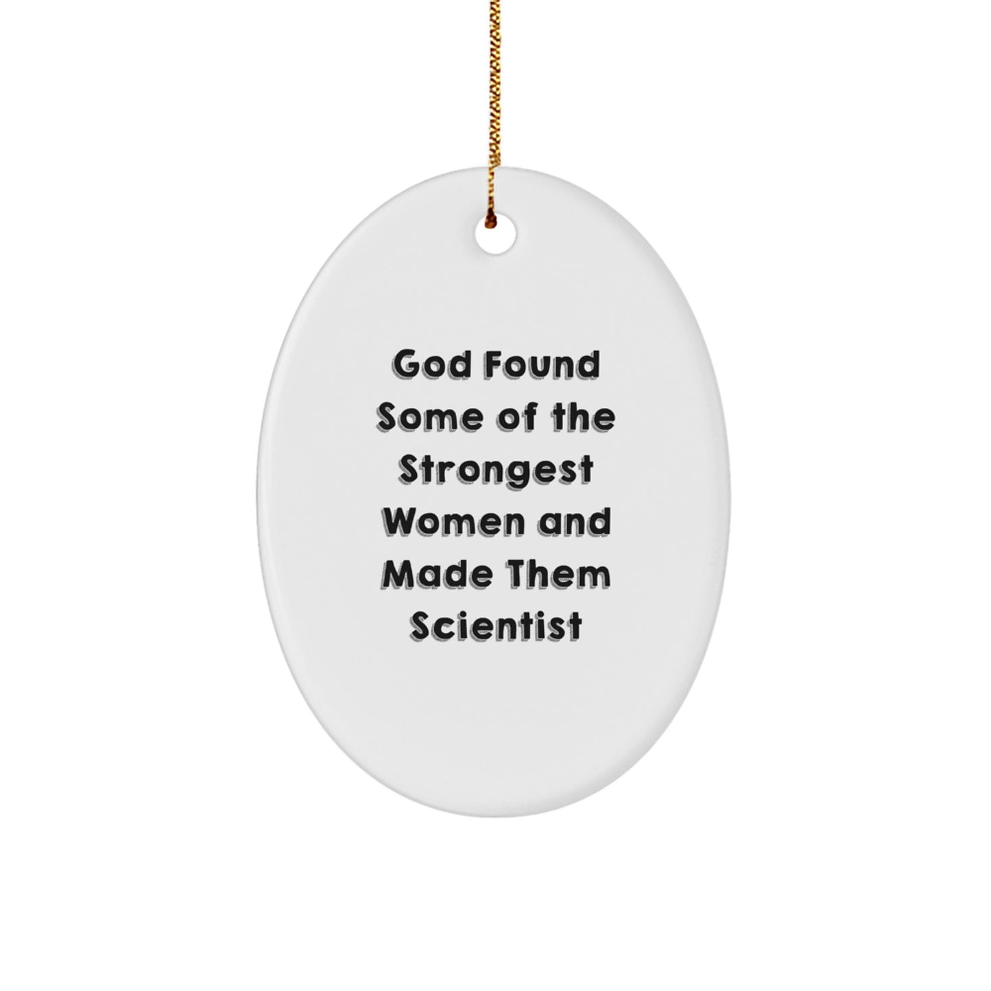 Funny Scientist Oval Ornament Gifts from Men to Women Coworkers Family Friends with Inspirational Quote God Found Some Of The Strongest Women And Made Them Scientist - Image 1