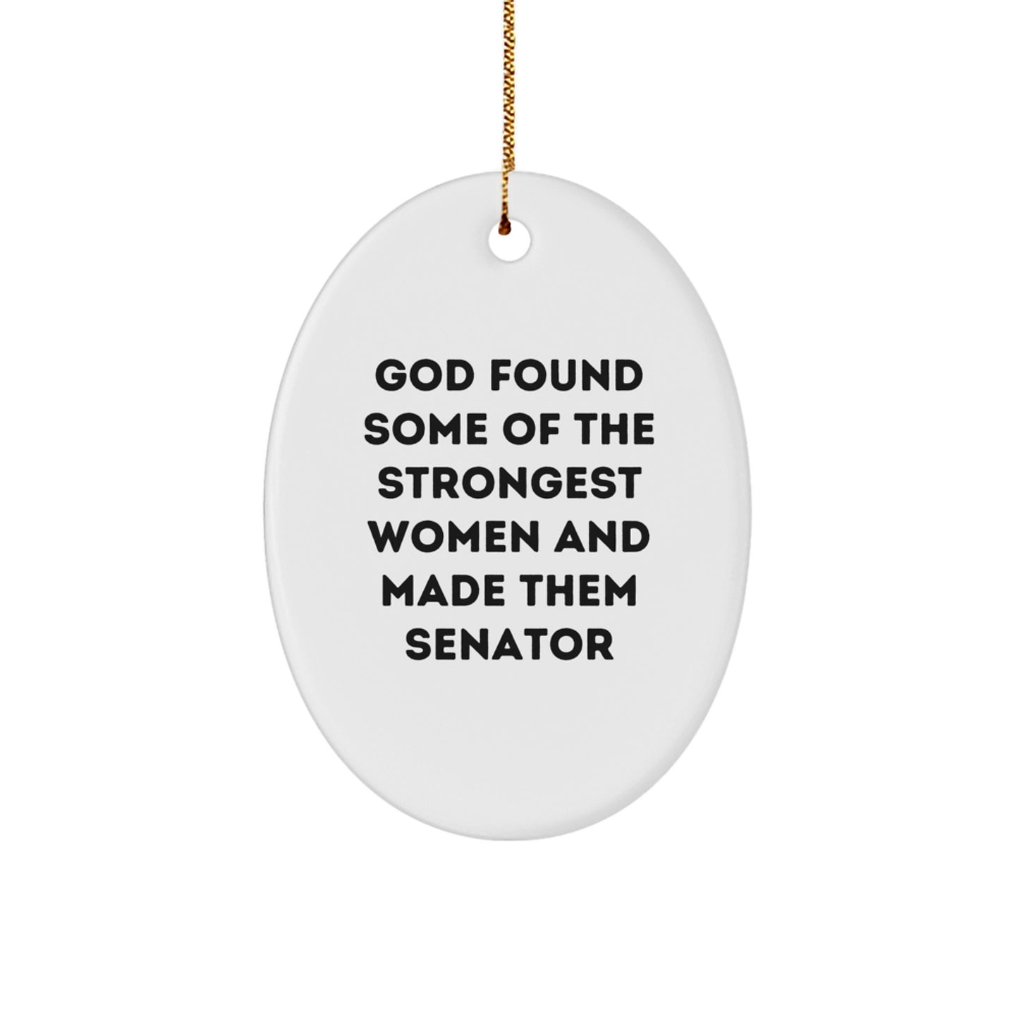 Funny Senator Gifts, God Found Some Of The Strongest Women, Oval Ornament for Women, Men, Friends, Family, Christmas Unique Gifts from Men, Women, Coworkers, Family - Image 1