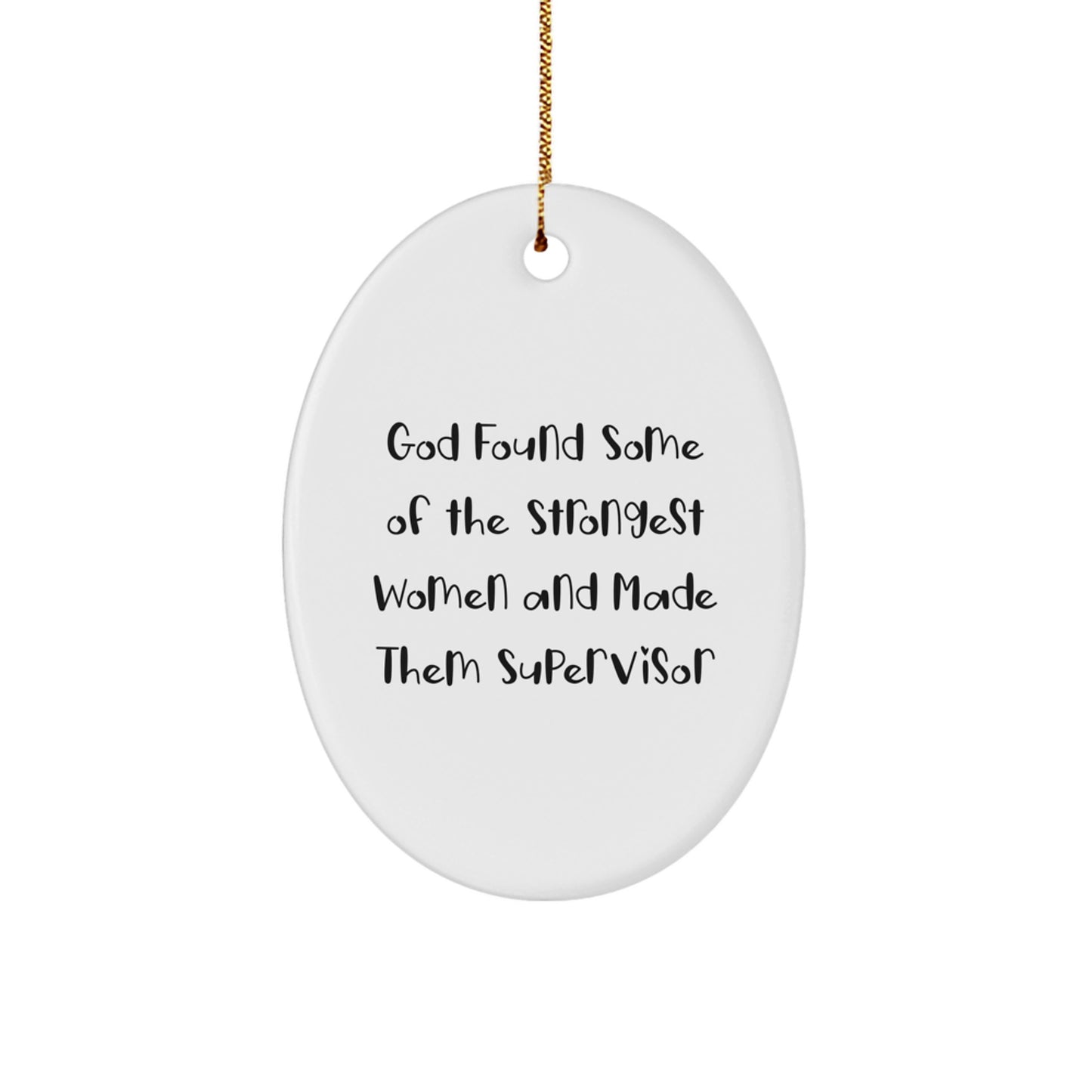 Funny Supervisor Gifts, Oval Ornament, God Found Some Of The Strongest Women And Made Them Supervisor, Christmas Unique Gifts from Men to Supervisor - Image 1