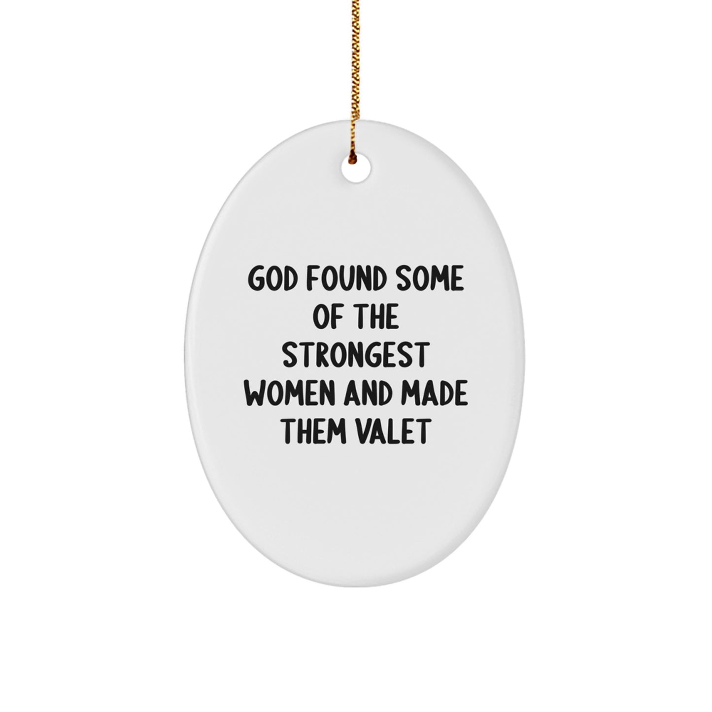 Valet Gifts from Friends - God Found Some Of The Strongest Women And Made Them Valet Oval Ornament, Christmas Unique Gifts for Valet, Men, Women, Family and Friends - Image 1