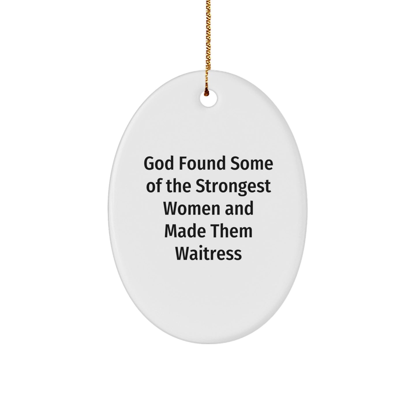 Funny Waitress Gifts, Oval Ornament, God Said Women Are Strong, Unique Christmas Unique Gifts for Friends, Coworkers - Image 1