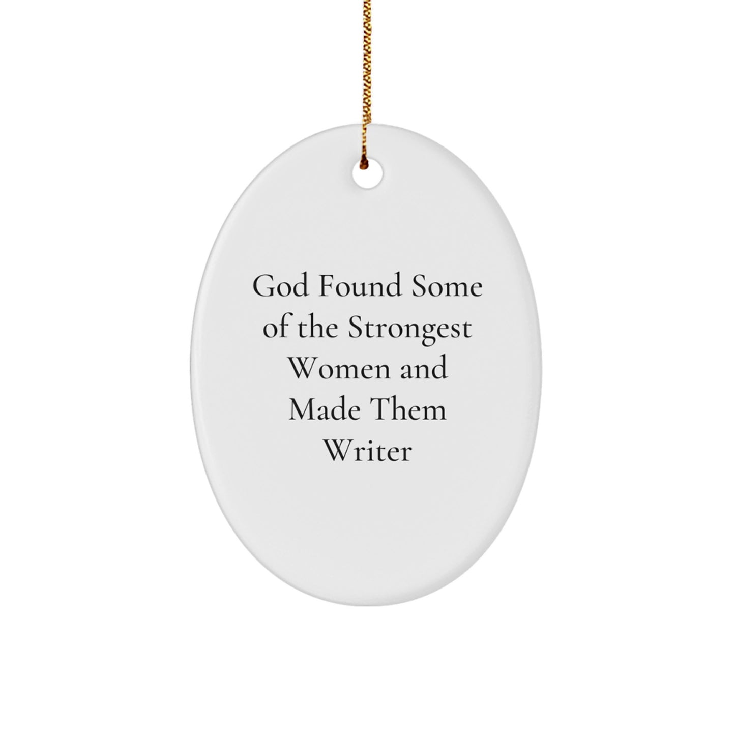 Funny Writer Gifts from Friends, Oval Ornament, God Found Some Of The Strongest Women And Made Them Writer Quote, Christmas Unique Gifts for Writer - Image 1