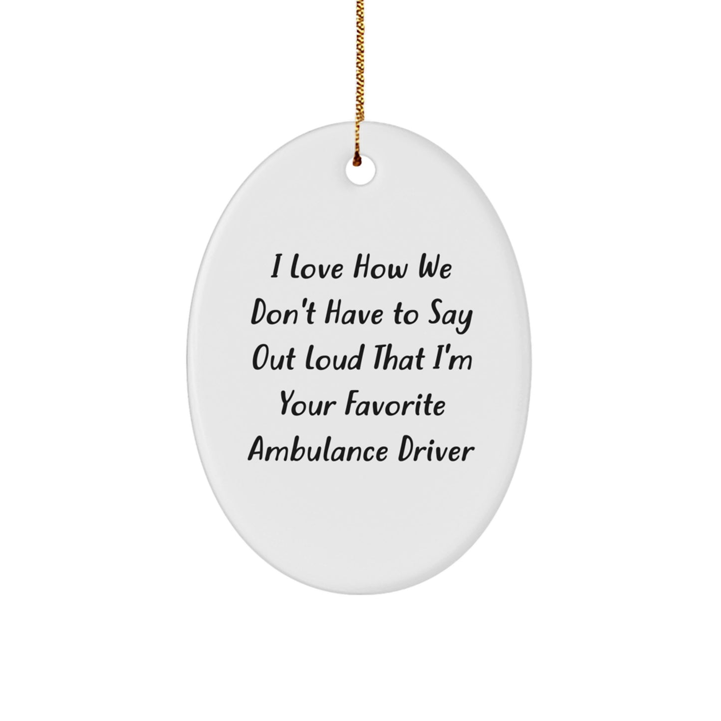 Funny Ambulance Driver Gifts for Men - Ambulance Driver Oval Ornament, Unique Christmas Unique Gifts from Friends, Humorous Ambulance Driver Quote, Ambulance Driver Present - Image 1