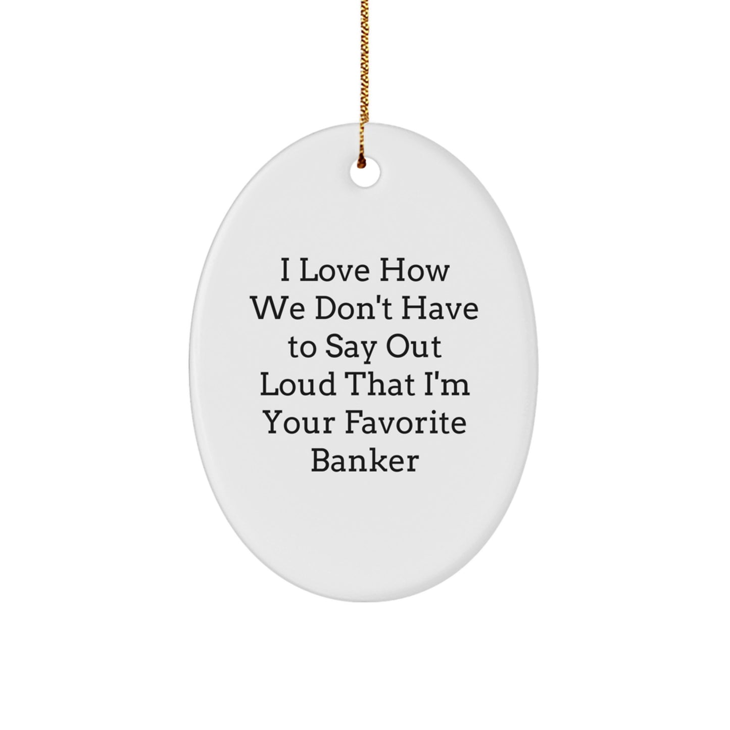 Funny Banker Oval Ornament, Gifts from Friends for Favorite Banker, Oval Shaped Ornament for Christmas Unique Gifts - Image 1