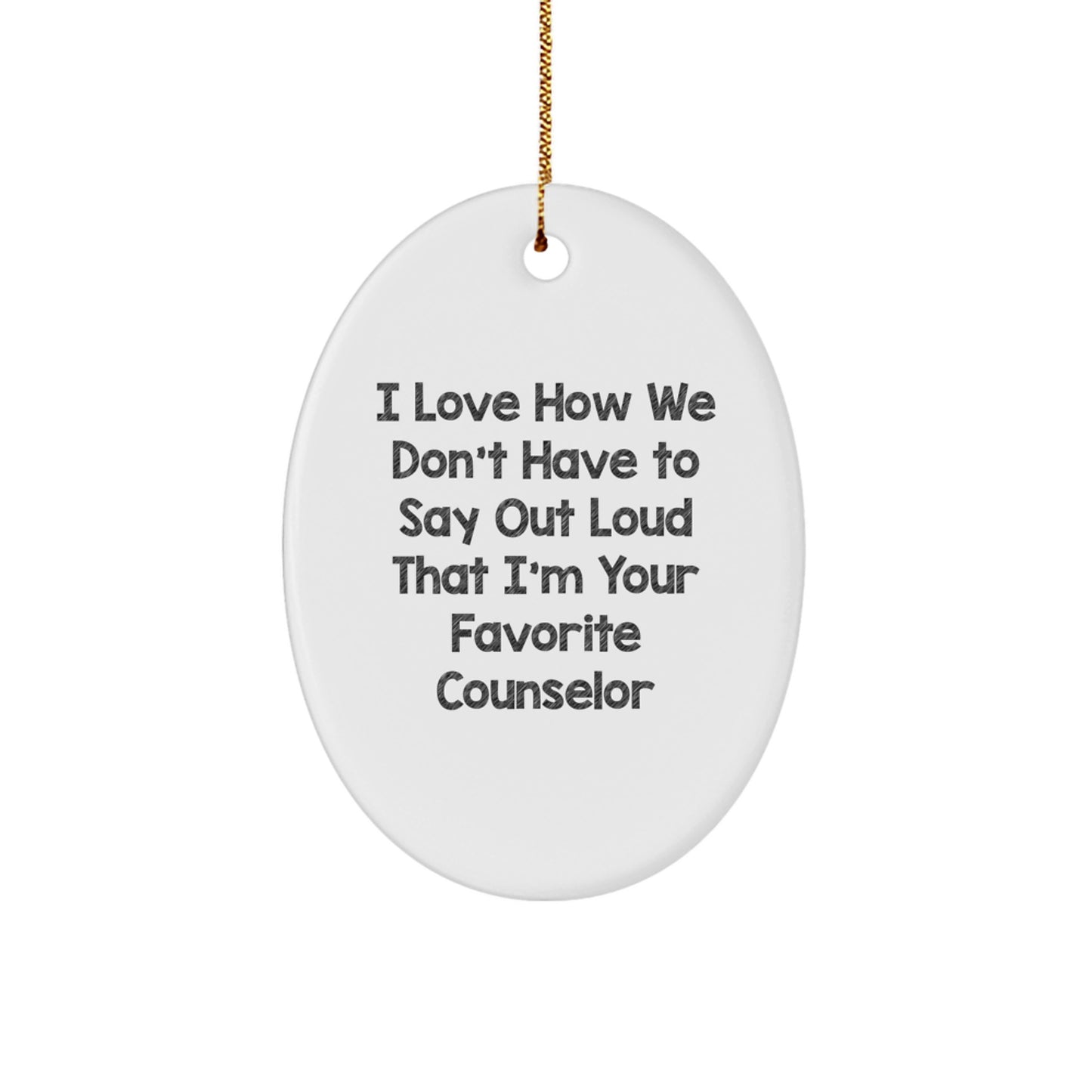 Funny Counselor Oval Ornament Gifts from Friends to Favorite Counselors, I Love How We Don't Have To Say Out Loud That I'm Your Favorite Counselor, Christmas Unique Gifts for Counselors - Image 1
