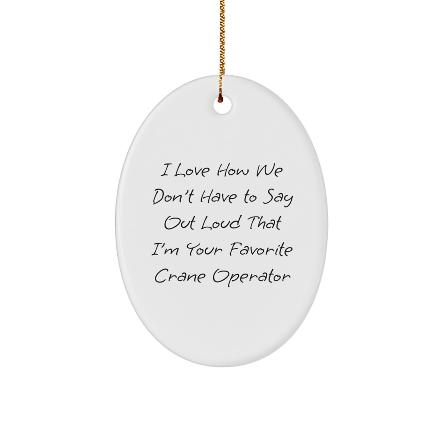 Funny Crane Operator Gifts from Men for Crane Operator Friends - Christmas Unique Gifts for Crane Operators - Oval Ornament - Image 1