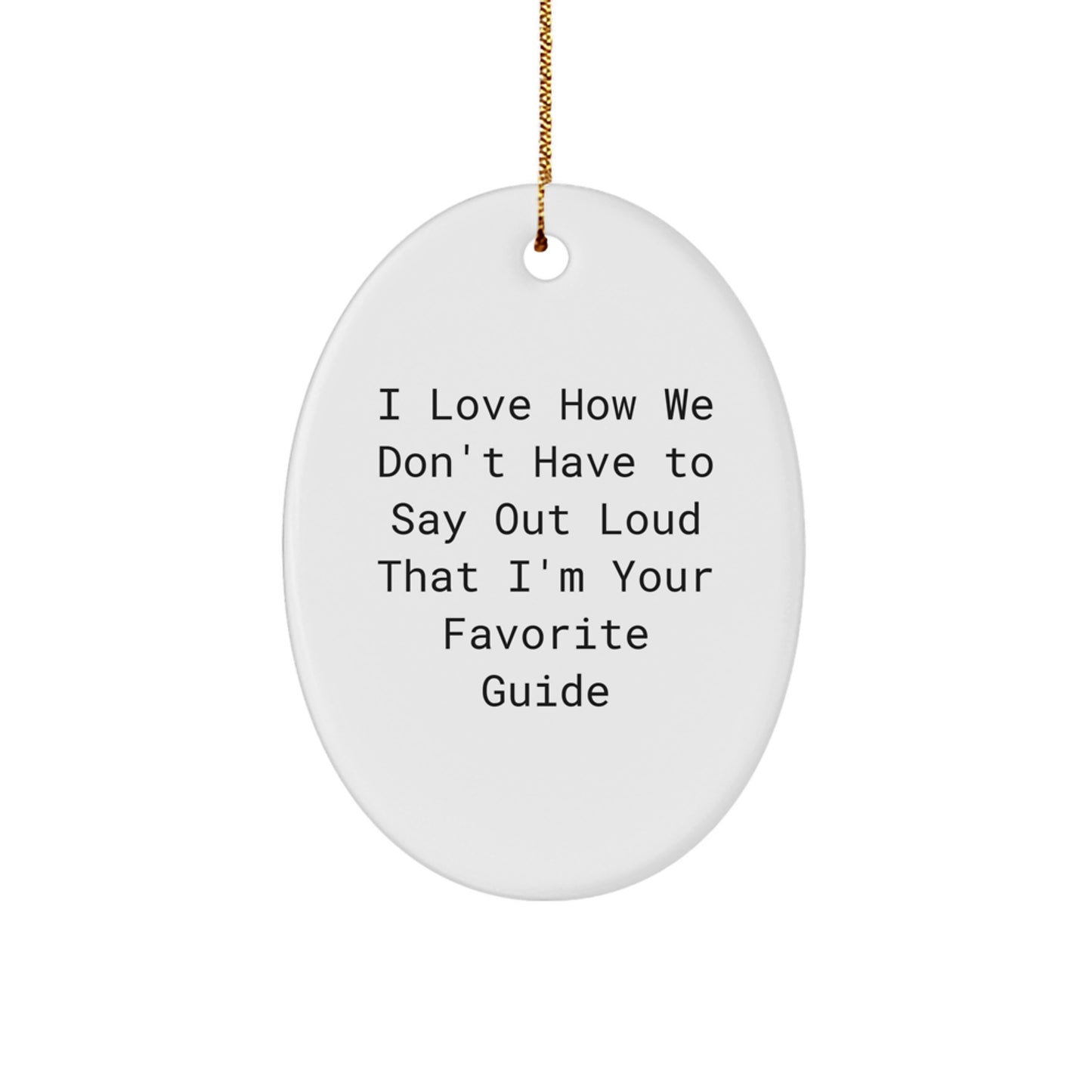 Gifts from Friends for Favorite Guide Oval Ornament, I Love How We Don't Have To Say Out Loud That I'm Your Favorite Guide, White Oval Shaped, Christmas Decor - Image 1