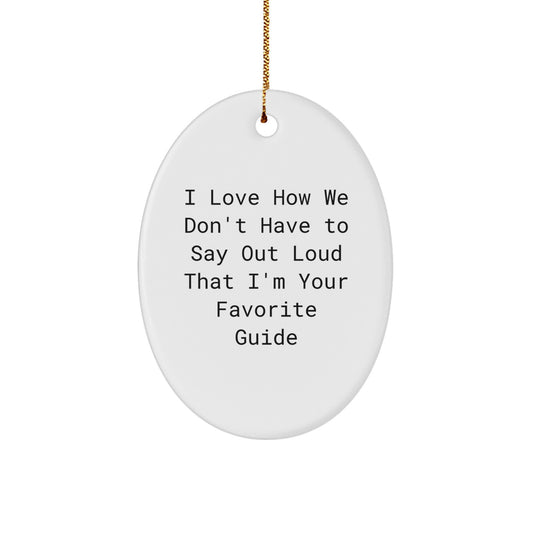 Gifts from Friends for Favorite Guide Oval Ornament, I Love How We Don't Have To Say Out Loud That I'm Your Favorite Guide, White Oval Shaped, Christmas Decor - Image 1