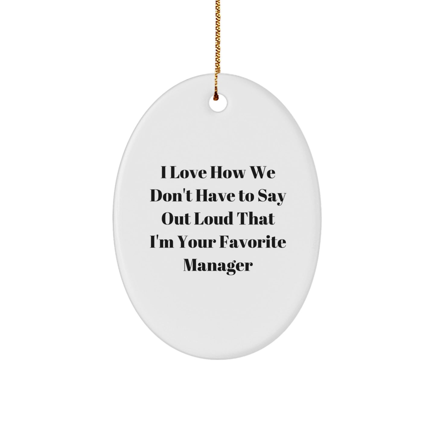 Funny Manager Oval Ornament, Gifts for Favorite Men, Christmas Unique Desk Decor, I Love 'You Don't Have to Say Out Loud That I'm Your Favorite Manager' Quote - Image 1
