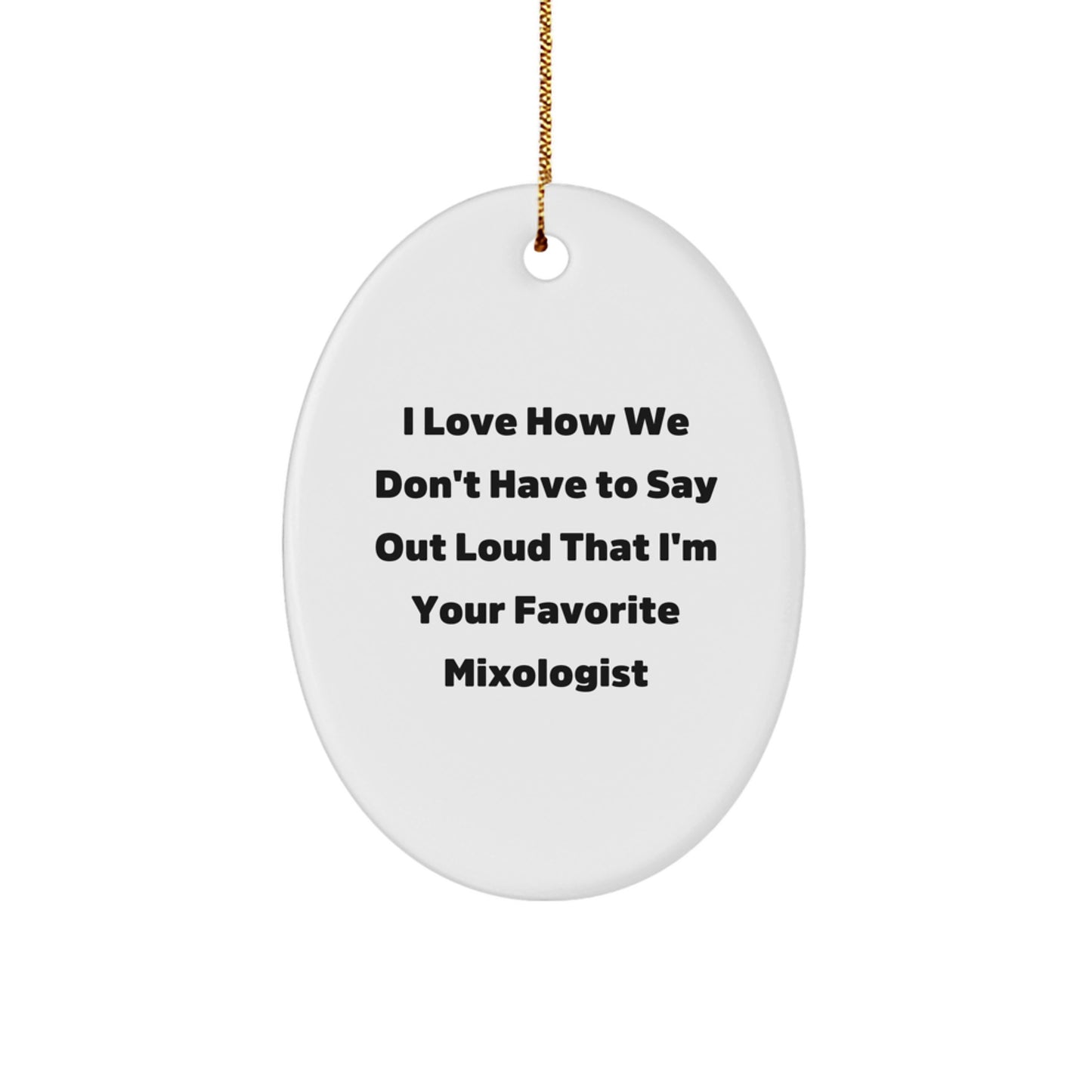 Gifts for the Mixologist in Your Life - Oval Ornament with Funny Quote, White, Oval Shaped - Image 1