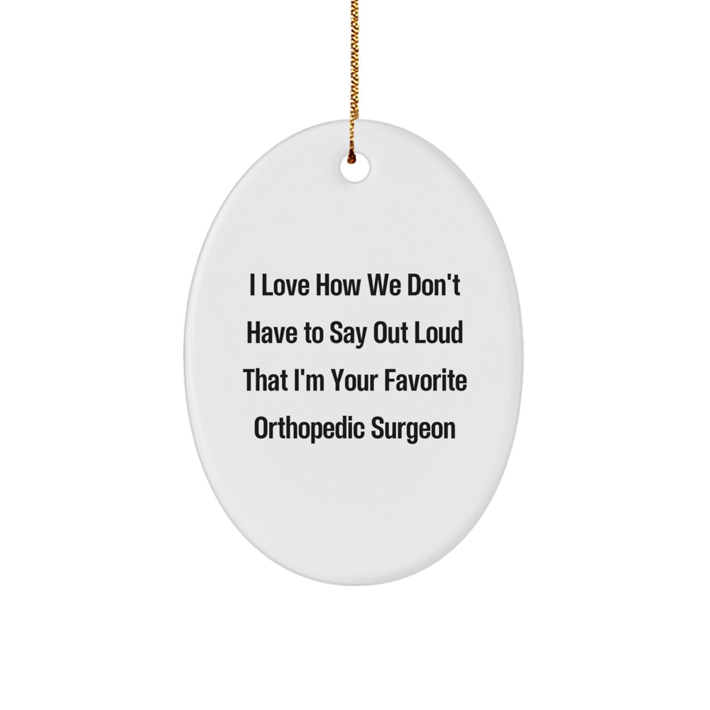 Orthopedic Surgeon Gifts, Funny Quote Oval Ornament, Gifts from Friends to Orthopedic Surgeons, Orthopedic Surgeon Christmas Unique Gifts - Image 1