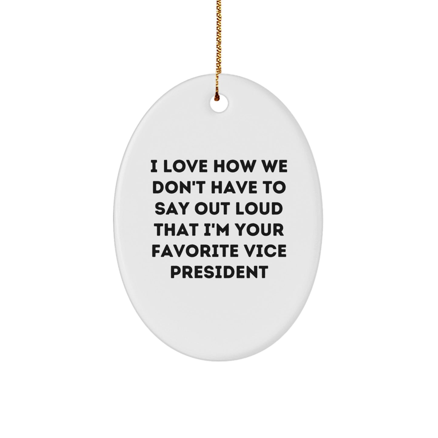 Funny Vice President Gifts from Friends - Oval Ornament with 'I Love How We Don't Have To Say Out Loud That I'm Your Favorite Vice President' Quote, Christmas Unique Gifts for Men - Image 1