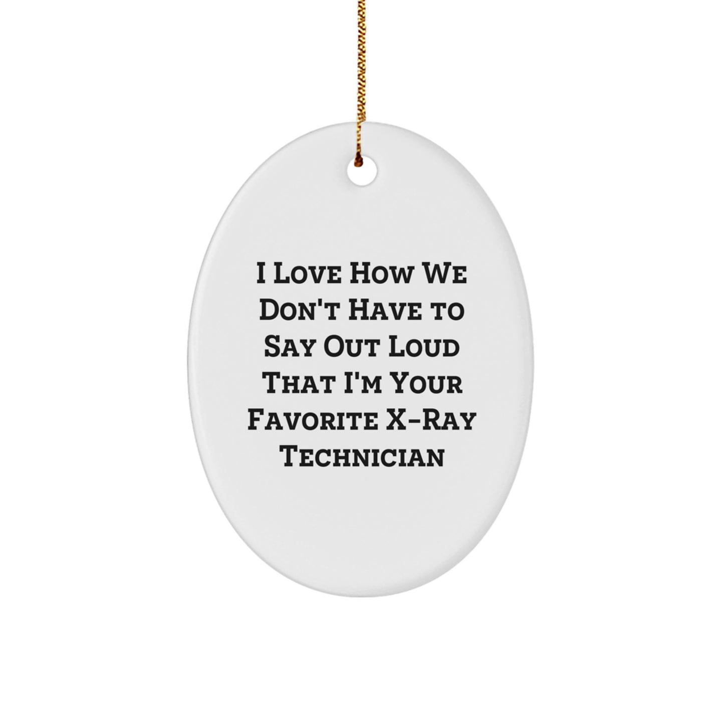 Funny X-Ray Technician Oval Ornament, Gifts from Men to Women, Coworkers, or Family, 'I Love...' Quote, Christmas Unique Gifts - Image 1