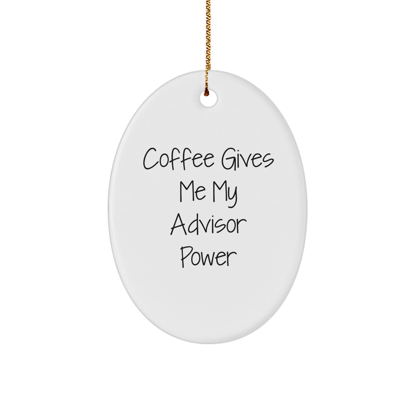 Funny Advisor Gifts from Friends - 'Coffee Gives Me My Advisor Power' Oval Ornament, White, Christmas Unique - Image 1