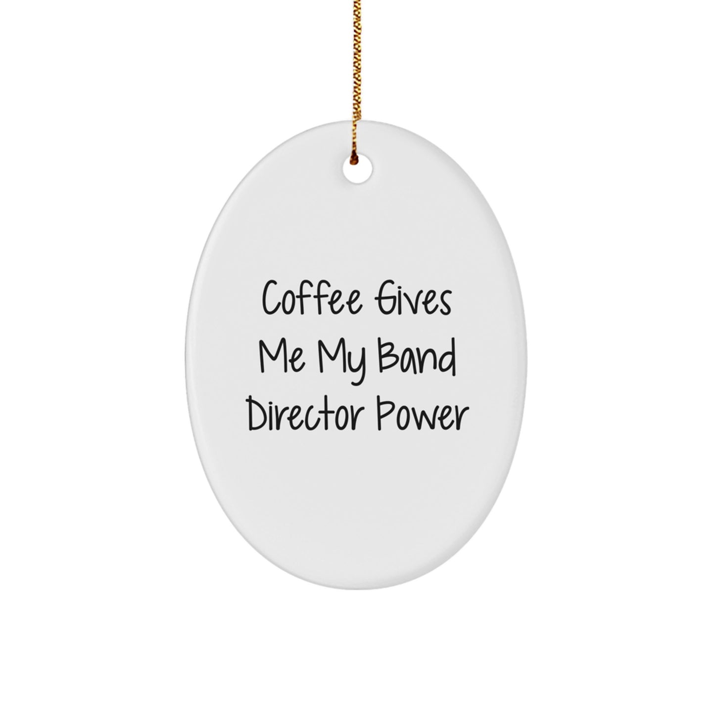 Funny Band Director Gifts, Oval Ornament - 'Coffee Gives Me My Band Director Power' - White, 3.25'' Tall, MDF, Sublimation, Christmas Unique Gifts for Band Director from Friends - Image 1