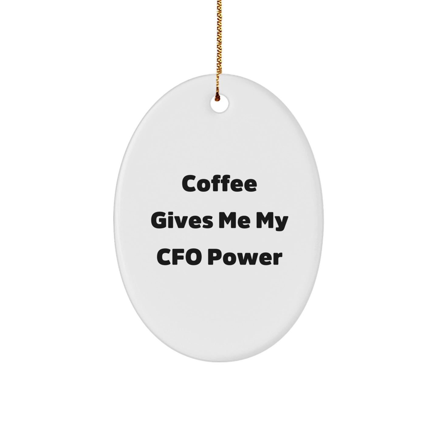 Funny CFO Gifts from Friends - Oval Ornament, Coffee Gives Me My CFO Power Quote, Christmas Unique Gifts for CFO - Image 1