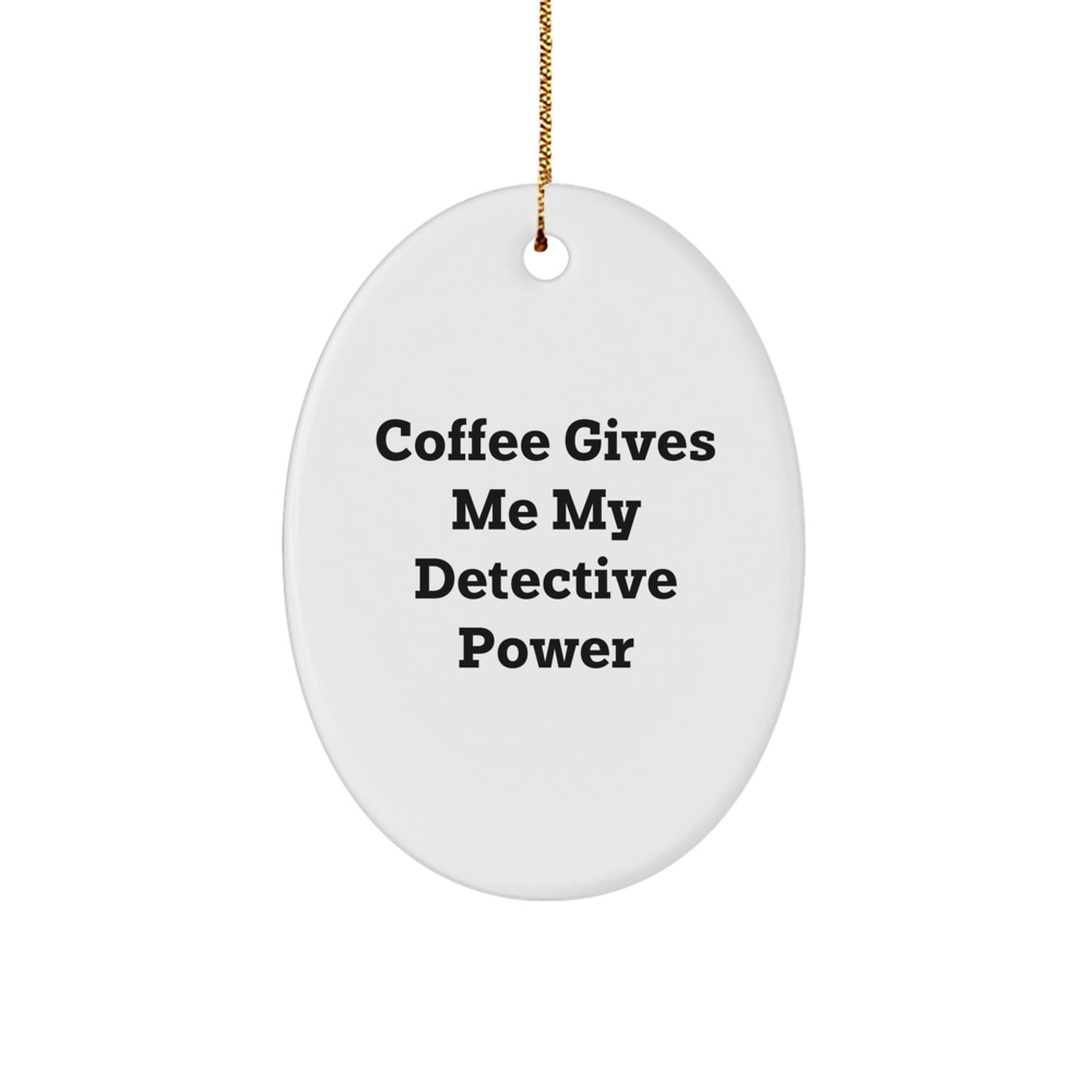 Detective Gifts from Friends, Detective Oval Ornament, 'Coffee Gives Me My Detective Power' Funny Christmas Unique Gift - Image 1