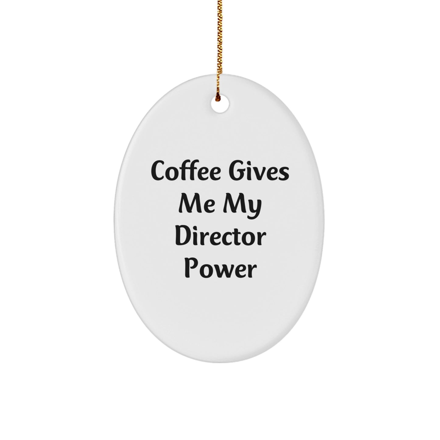Funny Director Gifts from Friends and Family - Oval Ornament with Coffee Gives Me My Director Power Quote, Perfect for Christmas - Image 1