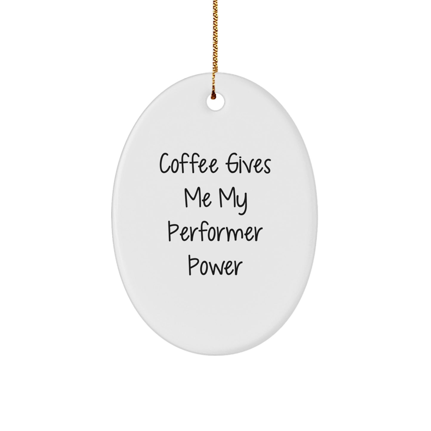 Funny Performer Oval Ornament Gifts from Friends for Christmas with Coffee Power Quote - Image 1