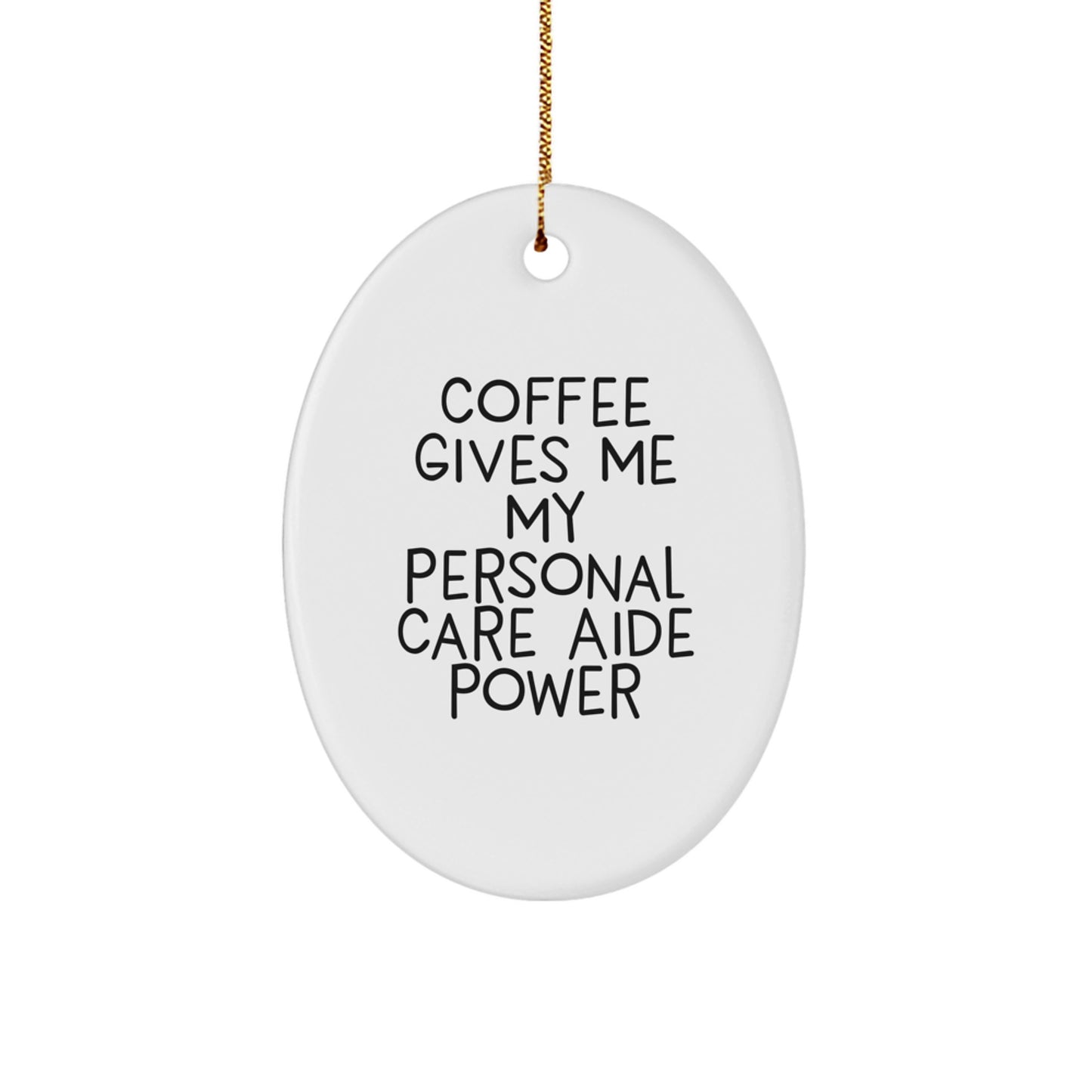 Personal Care Aide Power Oval Ornament Gifts from Friends, Family, or Coworkers, 'Coffee Gives Me My Personal Care Aide Power' Christmas Unique Gifts for Her, Him, or Anyone - Image 1