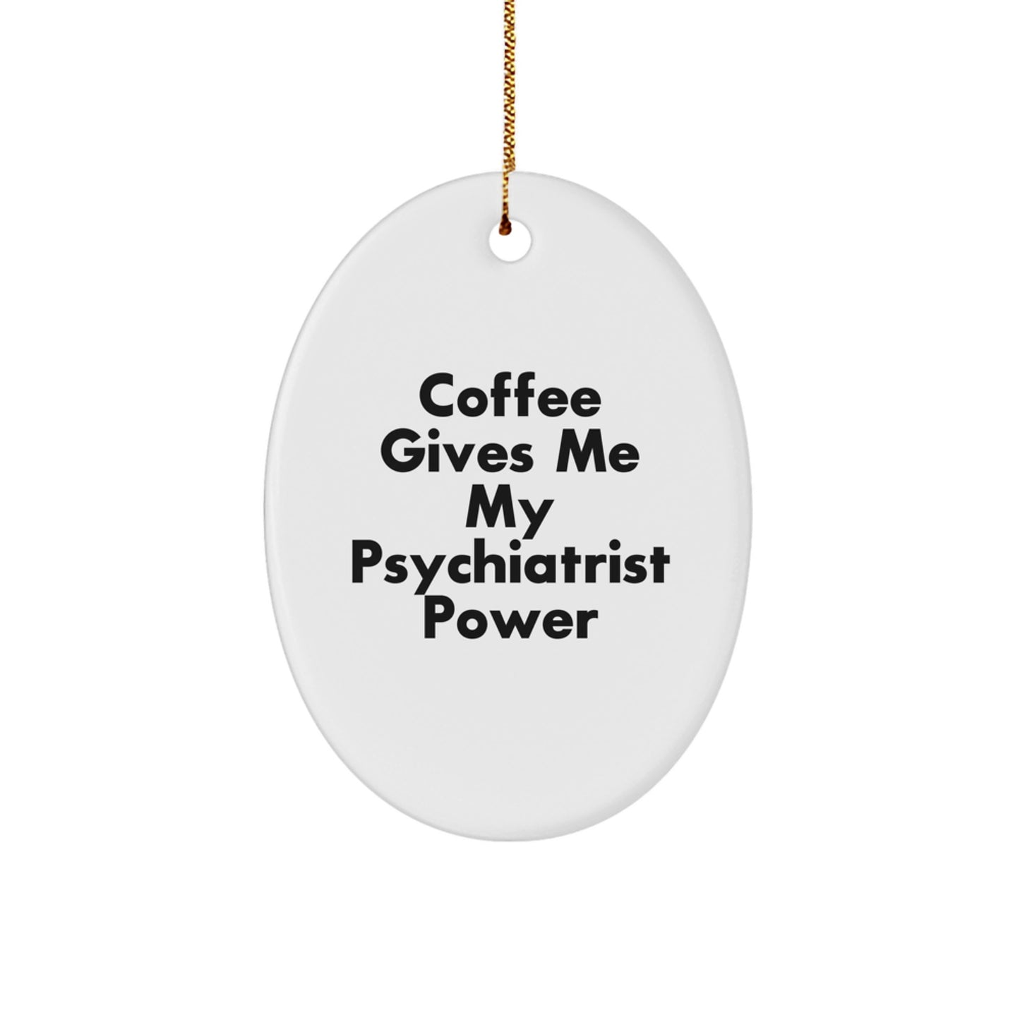Psychiatrist Power Gifts from Friends for Christmas Oval Ornament - Funny Quote, Oval Shaped, White, 3.25" tall, MDF Material, Sublimation Printing, Vibrant Colors, Easy Hanging - Image 1