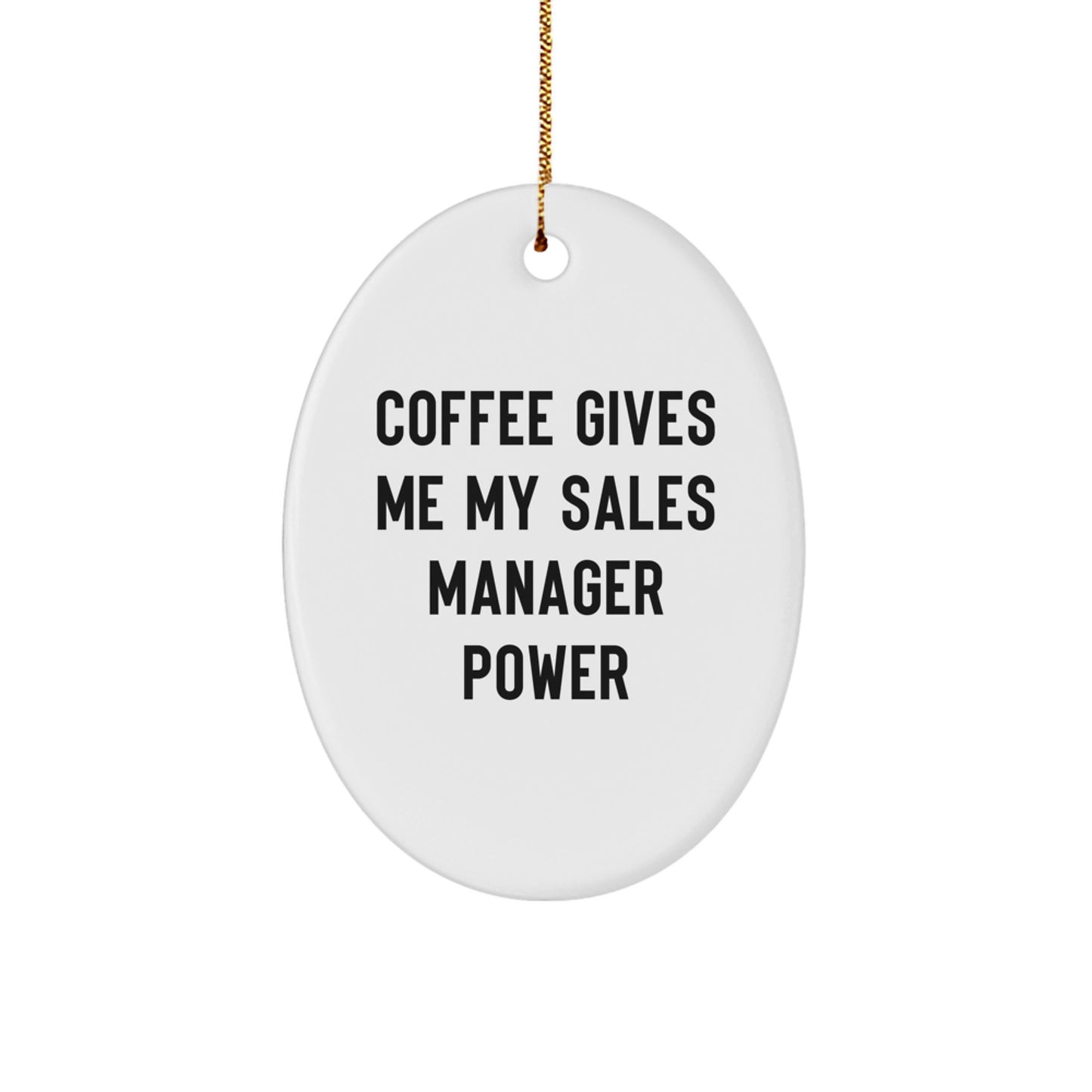 Funny Sales Manager Gifts from Friends for Christmas - Oval Ornament for Men and Women - Coffee Gives Me My Sales Manager Power Motivational Decor - Image 1