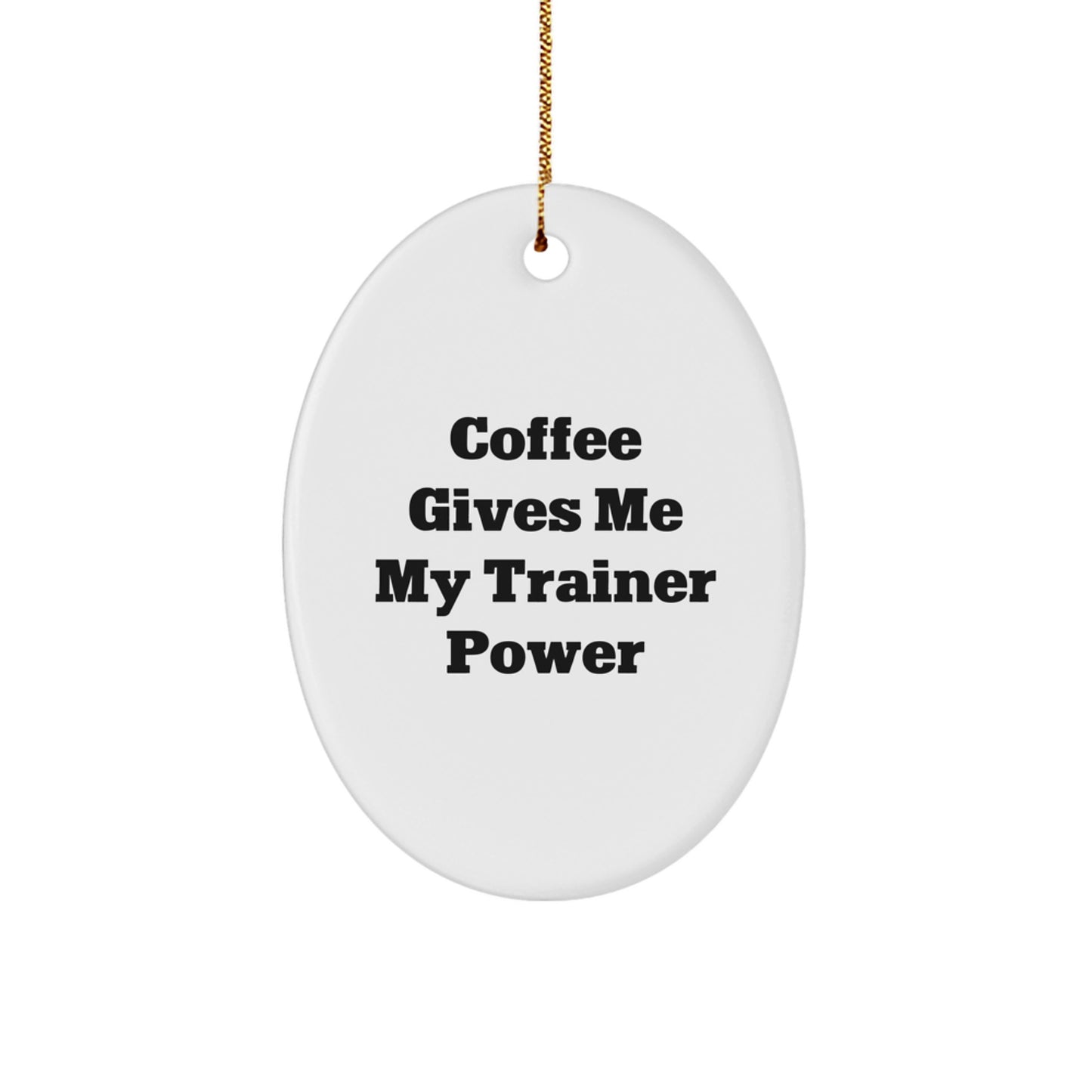 Funny Trainer Gifts from Friends for Men - Oval Ornament with Coffee Quote - Unique Christmas Unique Gifts - Image 1