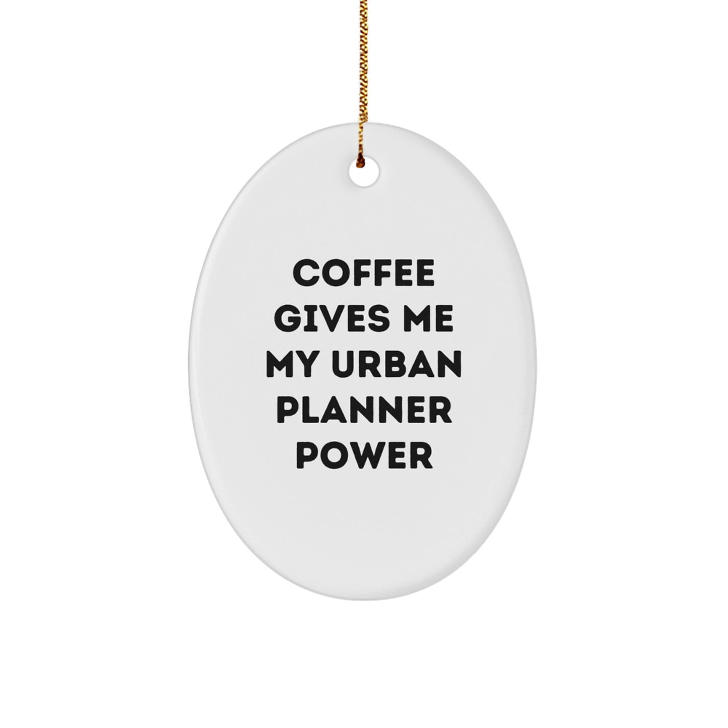 Gifts from Family for Urban Planner Friends - 'Coffee Gives Me My Urban Planner Power' Oval Ornament, White, Christmas Unique Gifts - Image 1