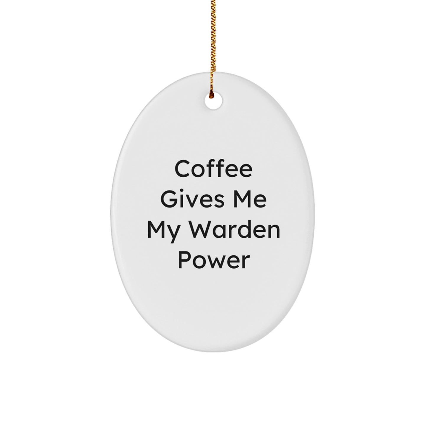Warden Gifts from Friends for Warden Oval Ornament with Funny Quote 'Coffee Gives Me My Warden Power' - Unique Christmas Decorations - Image 1