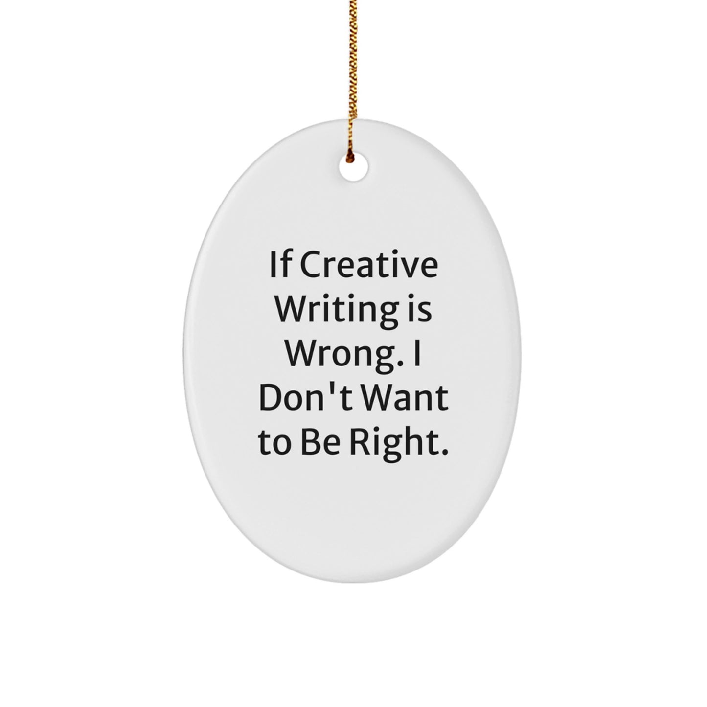 Funny Creative Writing Gifts for Her, Oval Ornament: If Creative Writing Is Wrong, Gifts from Friends, Christmas Unique Gifts - Image 1