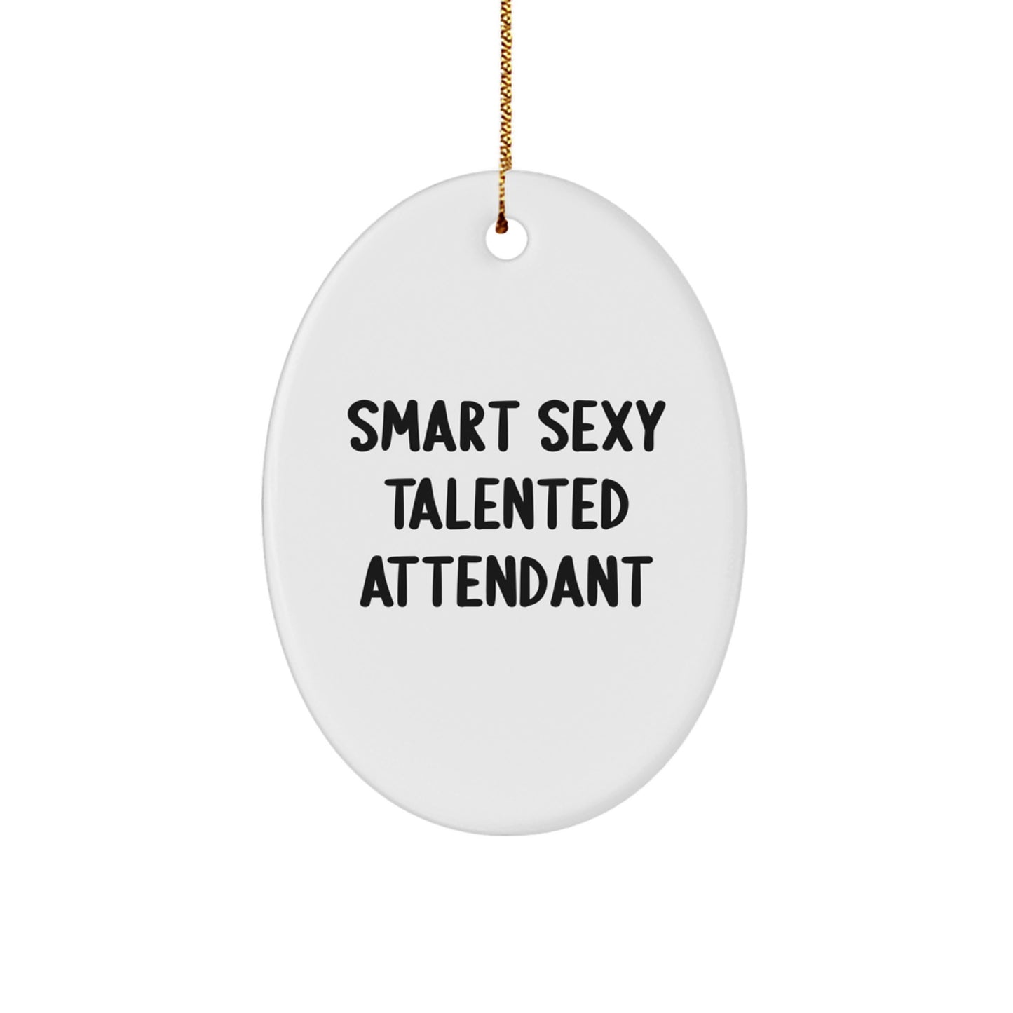 Smart Sexy Talented Attendant Oval Ornament Gifts from Friends and Family for Christmas Unique - Image 1