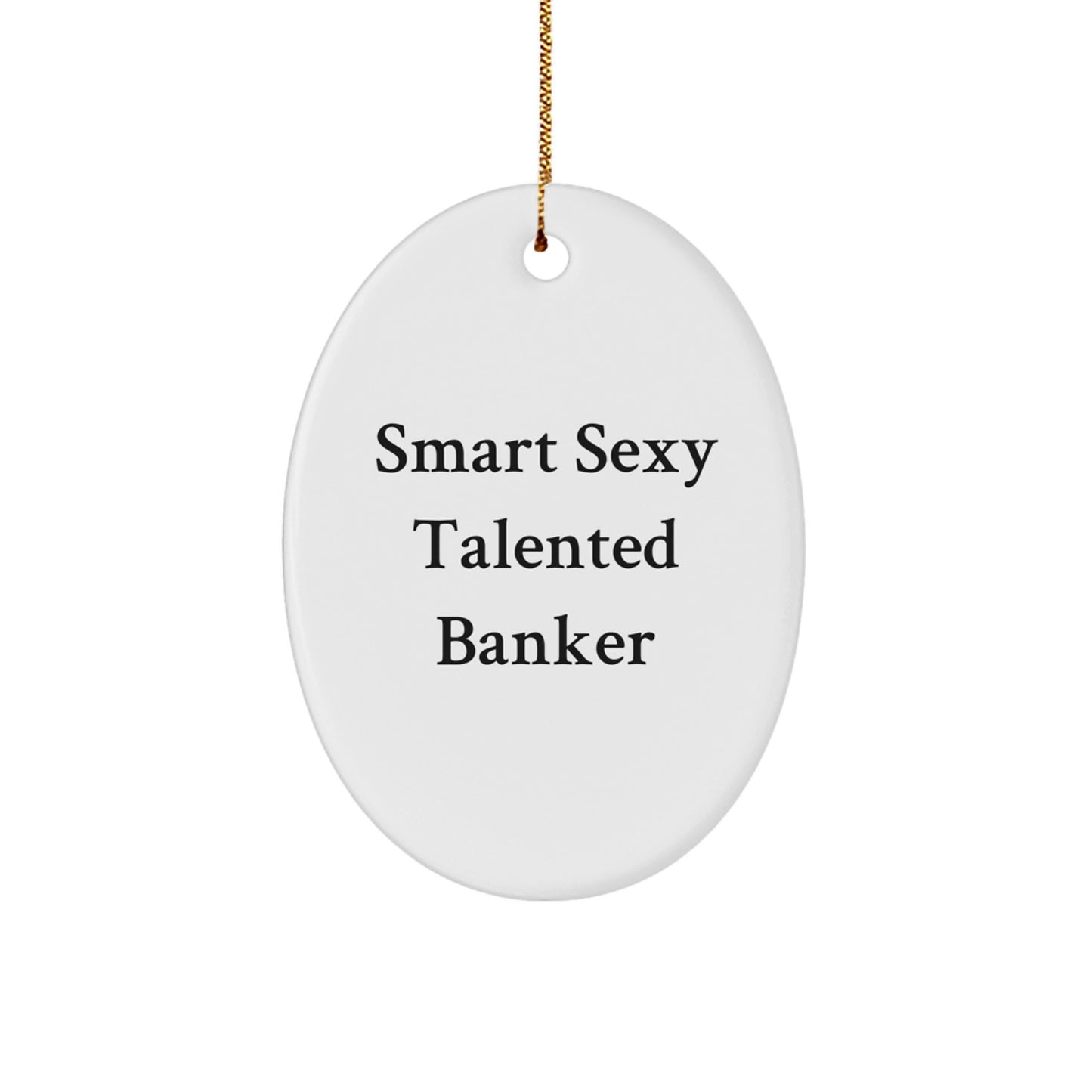 Funny 'Smart Sexy Talented' Banker Oval Ornament Christmas Unique Gifts from Friends to Banker Men - Image 1