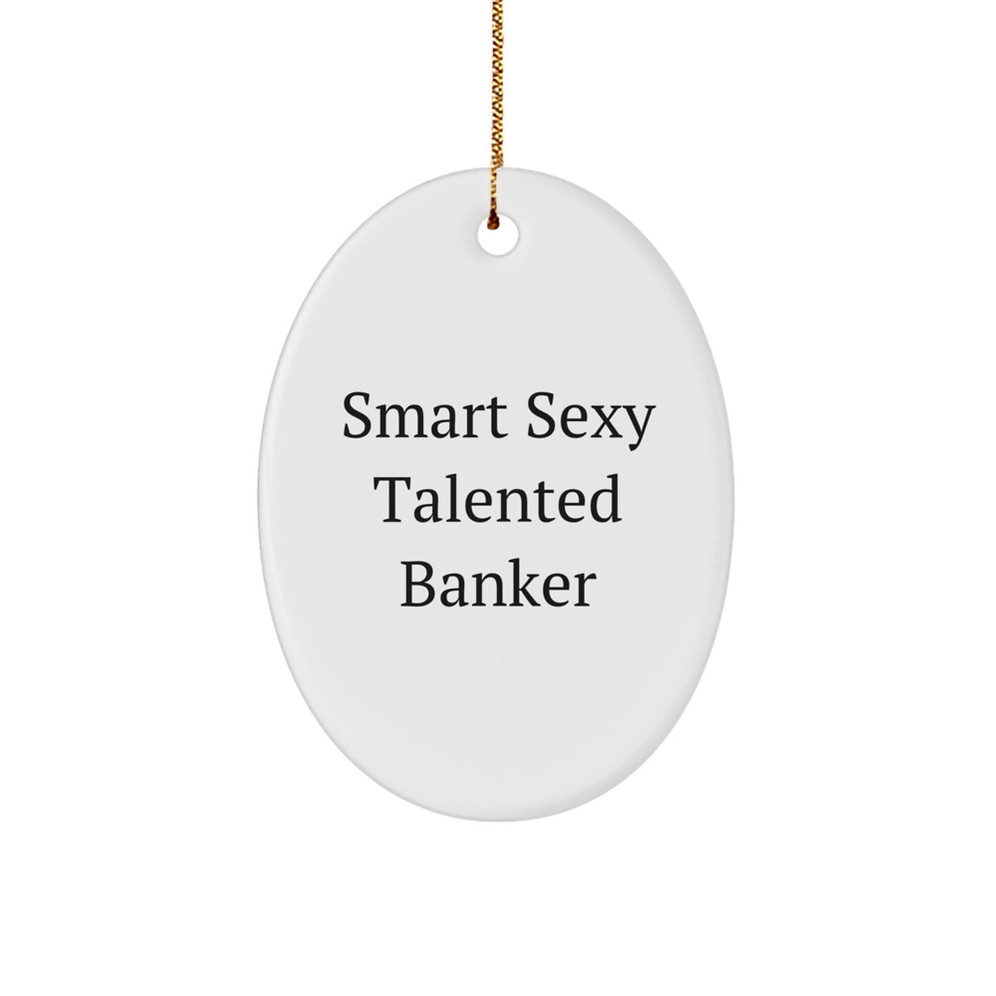Funny Gifts from Friends to Talented Banker, Smart Sexy Oval Ornament for Christmas Unique Gifts, Oval Shaped White MDF Board - Image 1