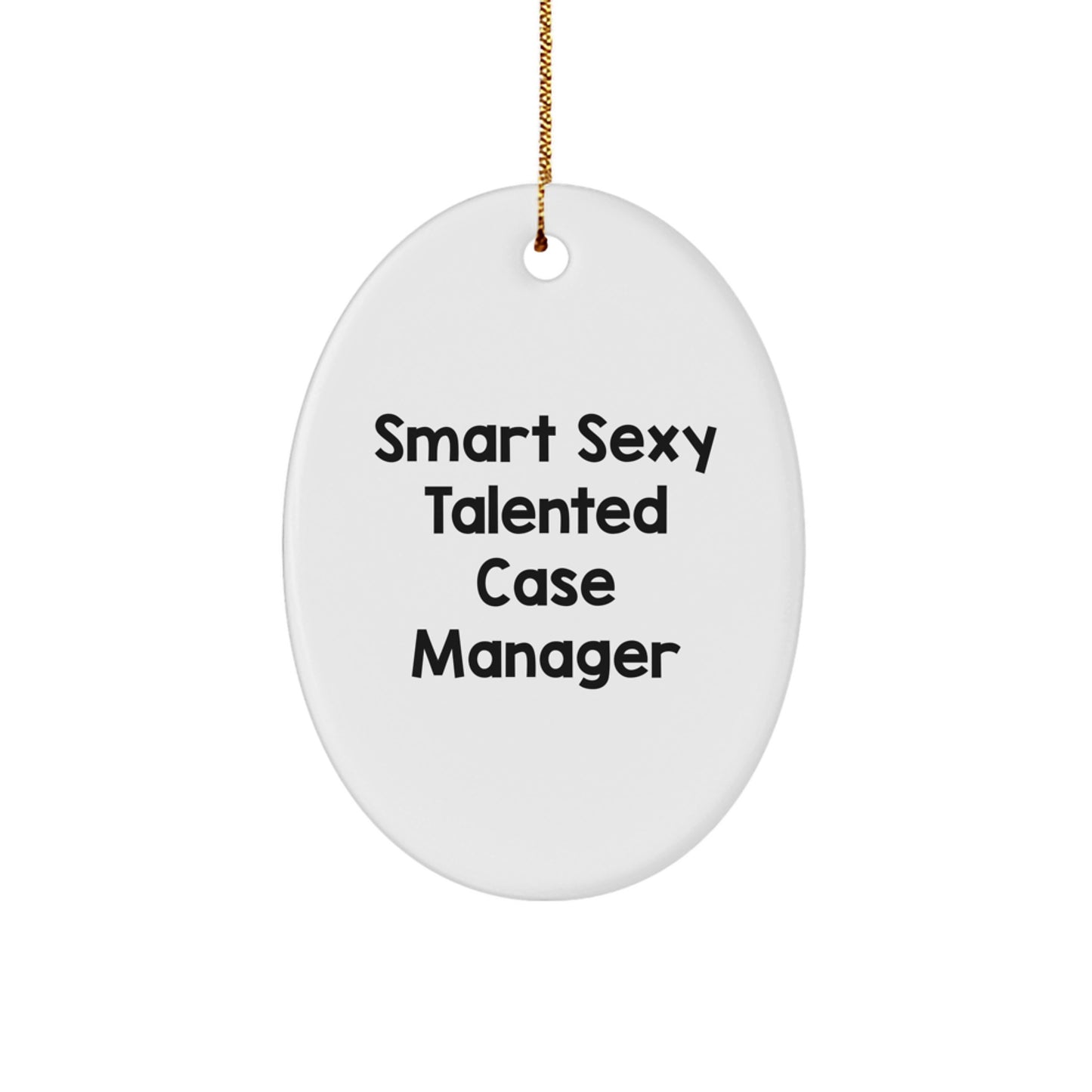 Christmas Unique Gifts from Men to Smart Sexy Talented Case Managers - Oval Ornament, Funny Quote, White, 3.25" tall, MDF Material, Gold Cord - Image 1