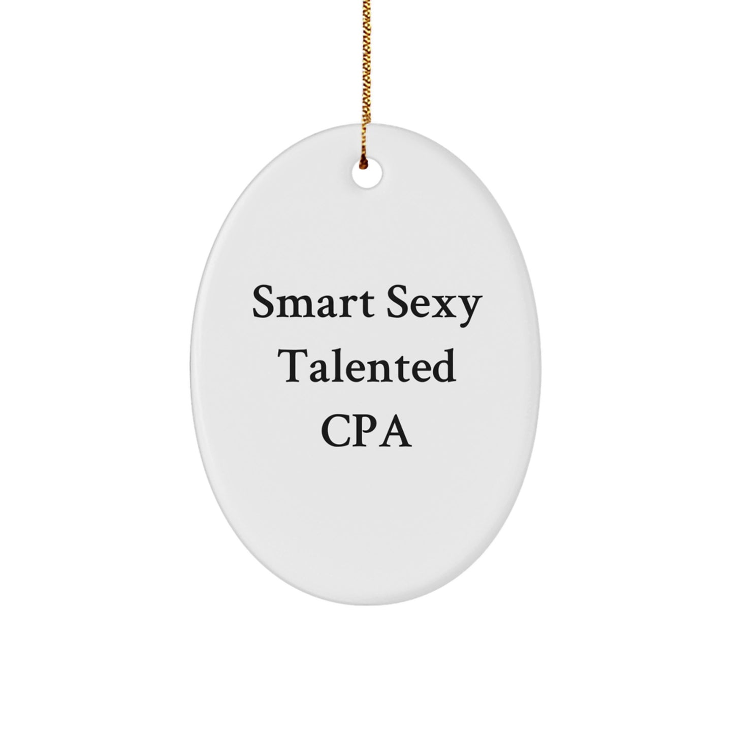 Funny CPA Quotes Oval Ornament, Gifts from Men to Women, Christmas Unique Gifts for Smart Sexy Talented CPAs - Image 1