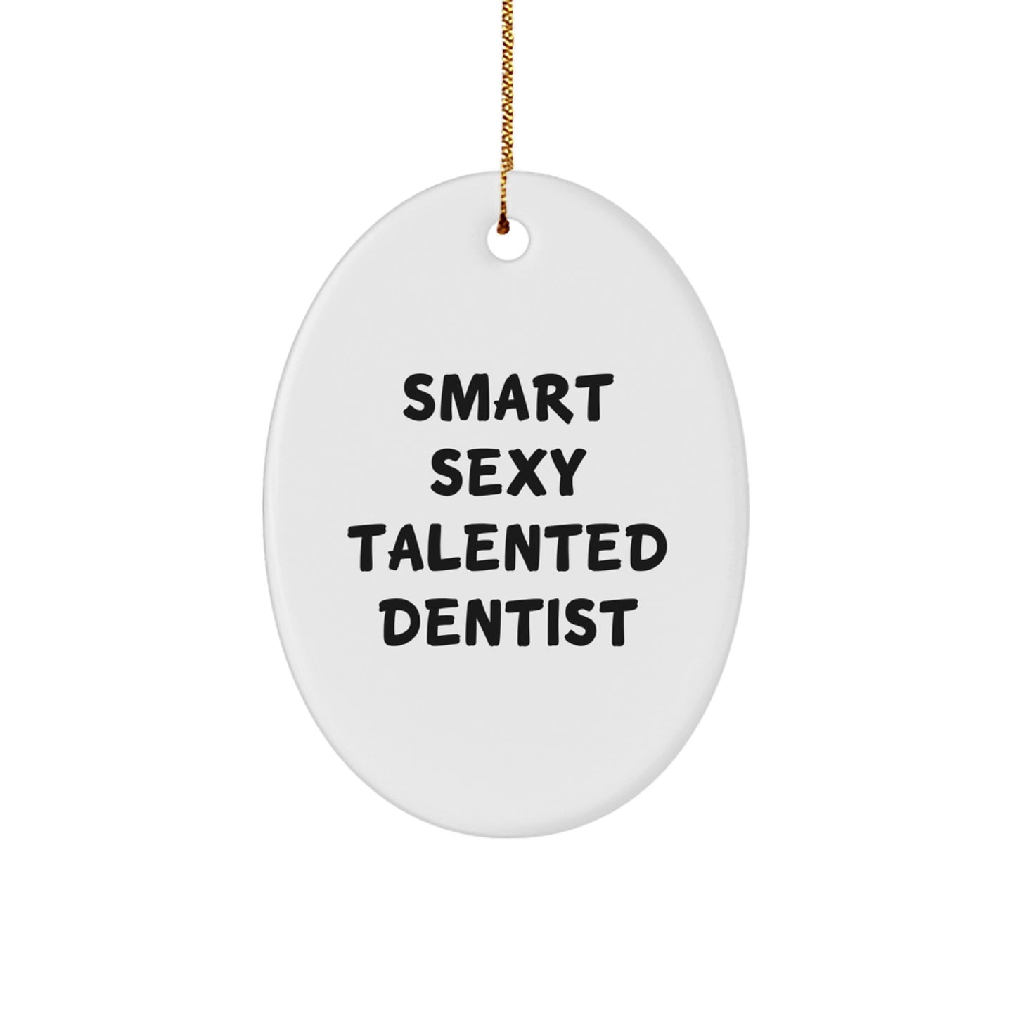 Smart Sexy Talented Dentist Oval Ornament, Christmas Unique Gifts from Friends for Men and Women, Funny Dentist Decorations - Image 1