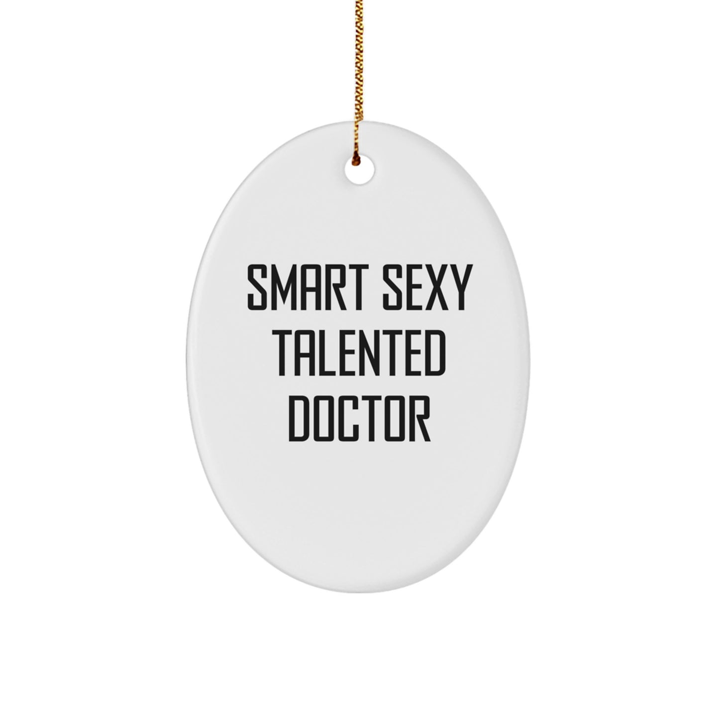 Funny Smart Sexy Talented Doctor Oval Ornament Gifts for Doctor Men Women Friends Family - Christmas Unique Gift Ideas from Friends for Doctor - Image 1