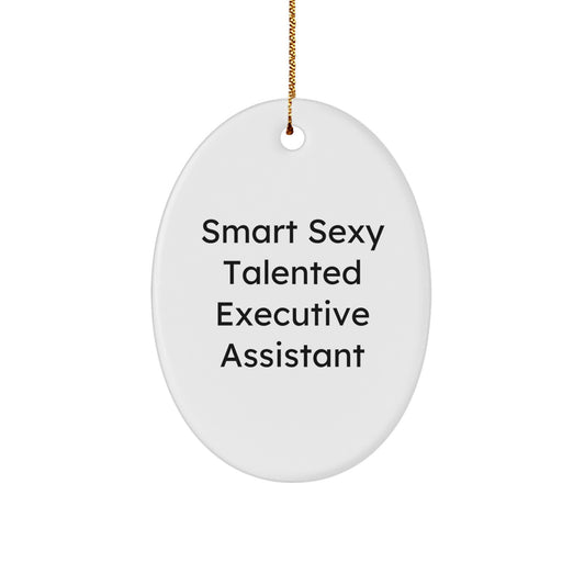 Gifts from Men for Executive Assistants - Smart Sexy Talented Oval Ornament, Funny Quote, Christmas Unique Gifts - Image 1