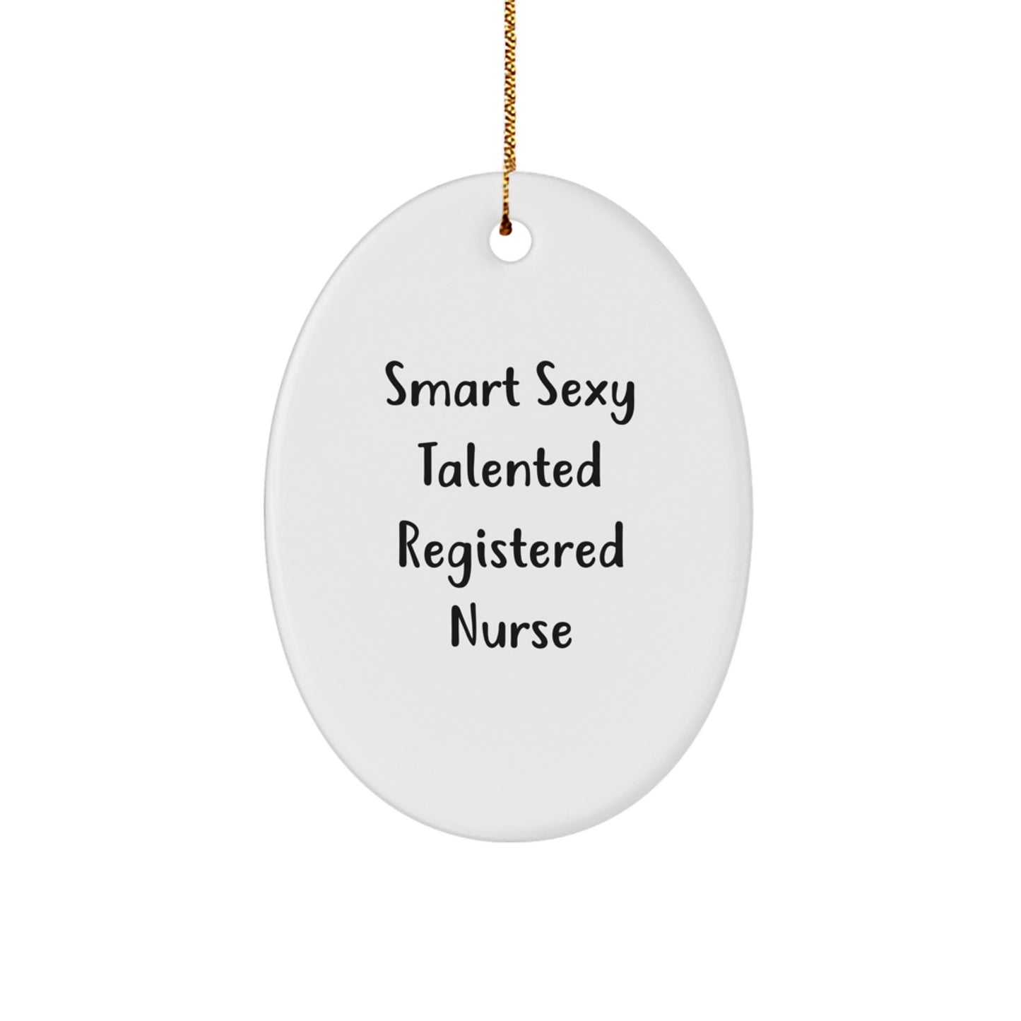 Gifts from Family to Smart Sexy Talented Registered Nurses, Oval Ornament Christmas Unique Gifts, Funny Registered Nurse Quote - Image 1