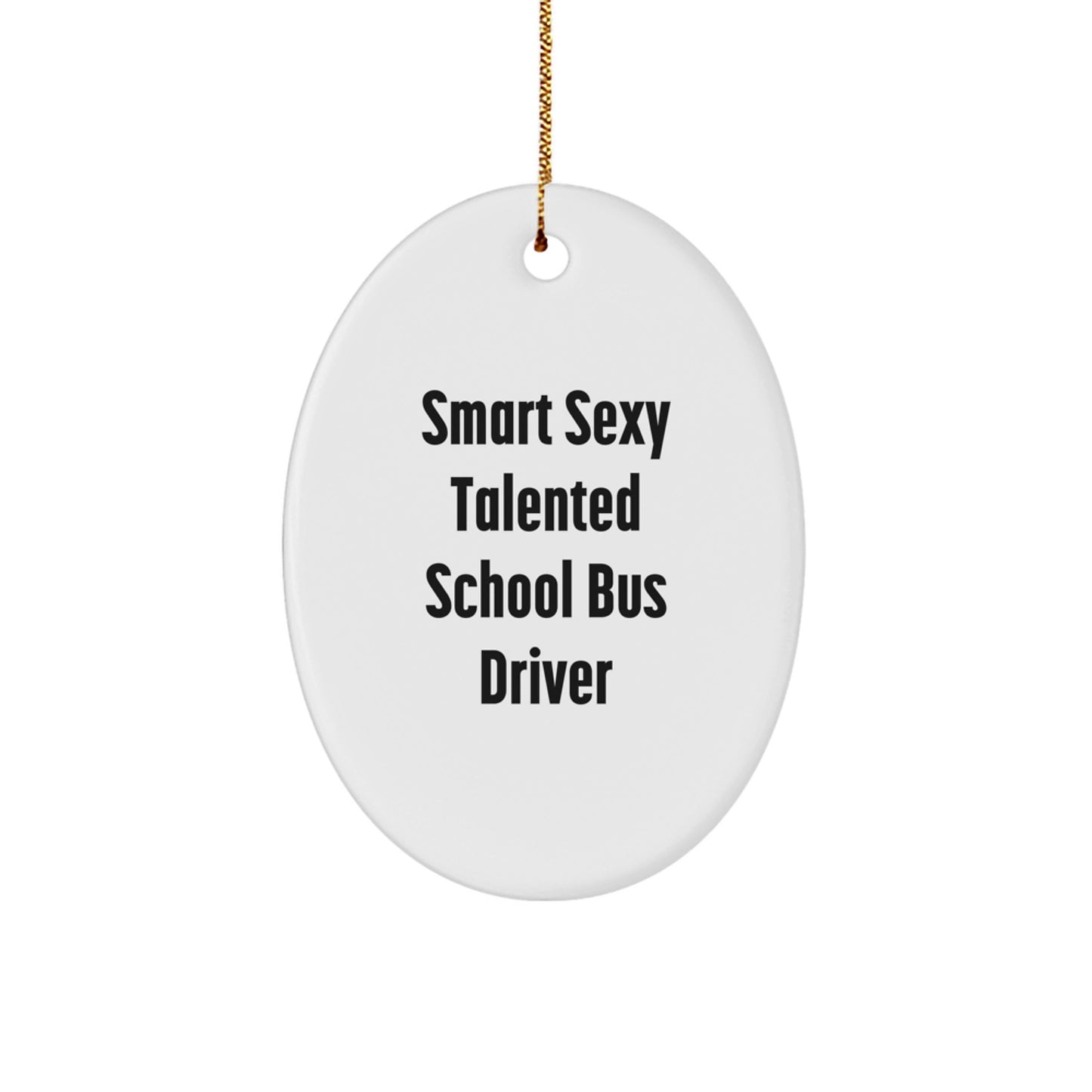 Smart Sexy Talented School Bus Driver Oval Ornament, Gifts from Family to School Bus Driver, Funny Quote, Christmas Unique Gifts - Image 1