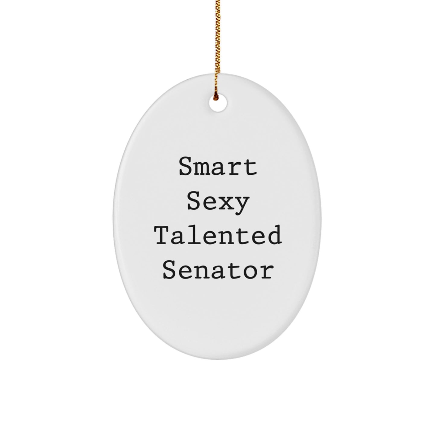 Funny Senator Oval Ornament, Gifts from Men to Women, Friends, Coworkers, Family, 'Smart Sexy Talented Senator' Quote, White Oval Shaped, Christmas Unique Gifts - Image 1