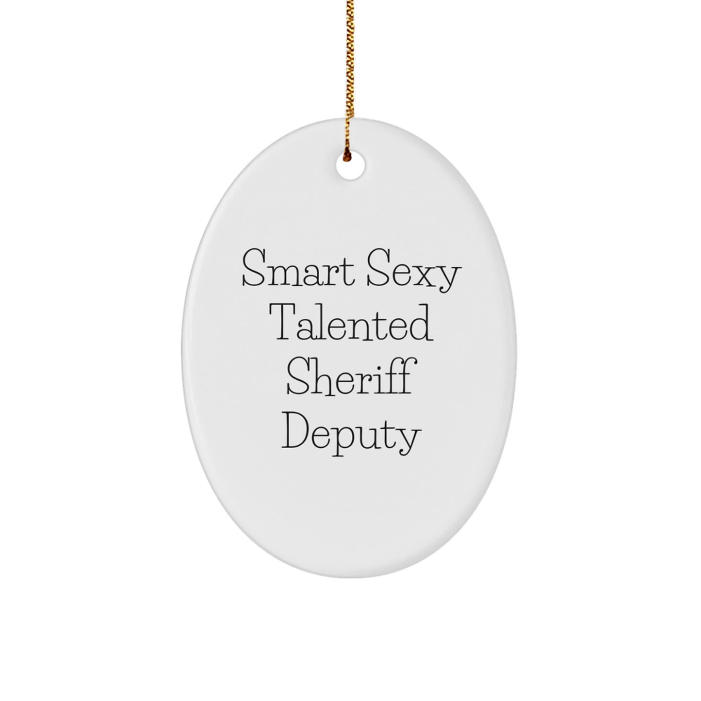 Gifts from Friends - 'Smart Sexy Talented Sheriff Deputy' Oval Ornament for Sheriff Deputy, Christmas Unique Gifts for Him or Her - Image 1