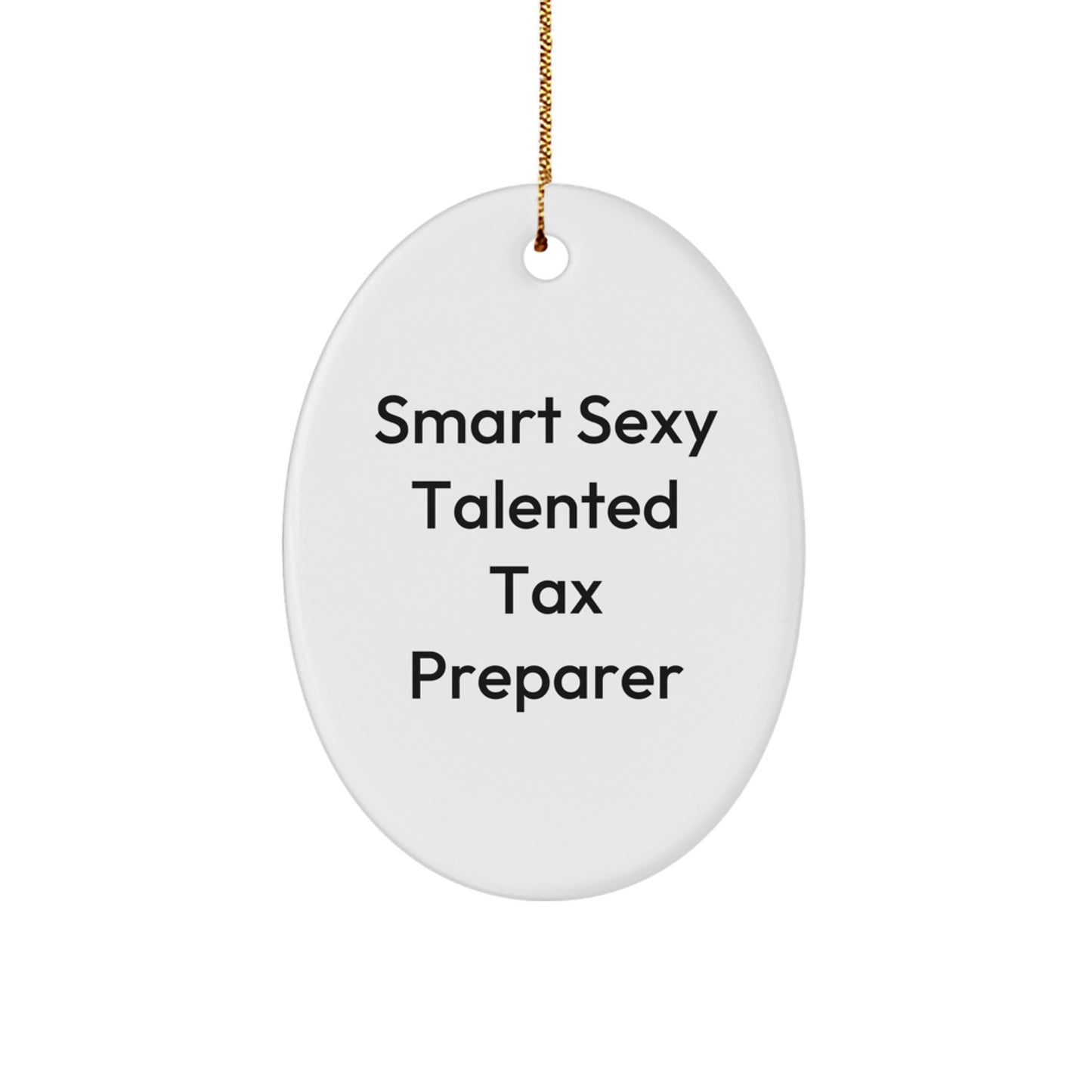 Smart Sexy Talented Tax Preparer Gifts - Funny Oval Ornament for Christmas - Gifts from Friends to Tax Preparer, Oval Shaped, White, Durable, and Vibrantly Printed - Image 1
