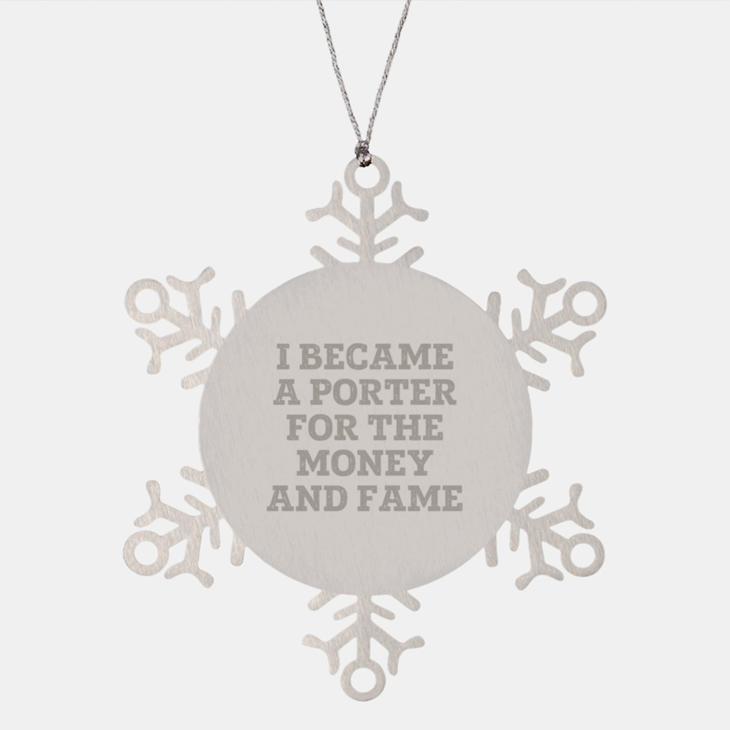 Gifts from Friends and Family for Porter Christmas Unique Snowflake Ornament, Funny Quote 'I Became A Porter For The Money And Fame', Stainless Steel, Shatterproof, 3.14 Inches in Diameter - Image 1