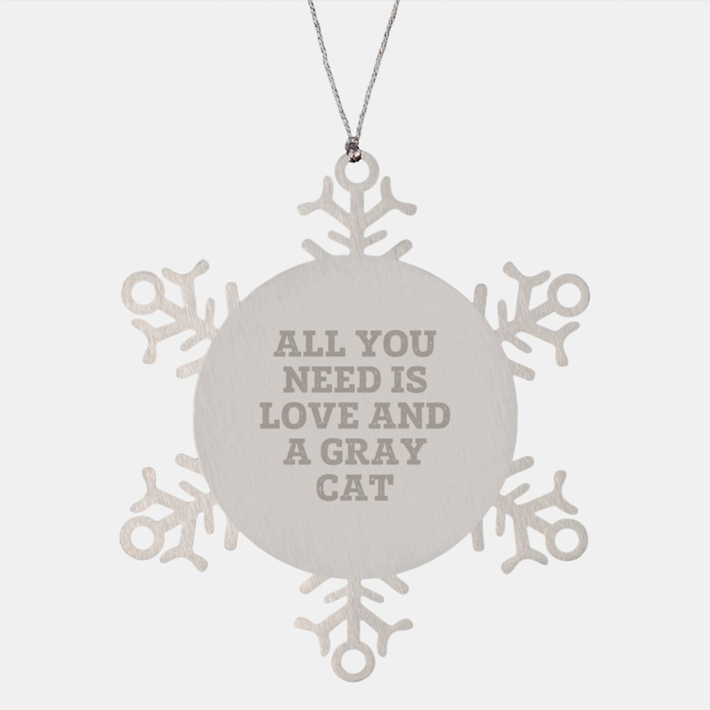 Gray Cat Lovers Gifts from Friends for Christmas Snowflake Ornament, All You Need Is Love And A Gray Cat Quote, Shatterproof Stainless Steel - Image 1